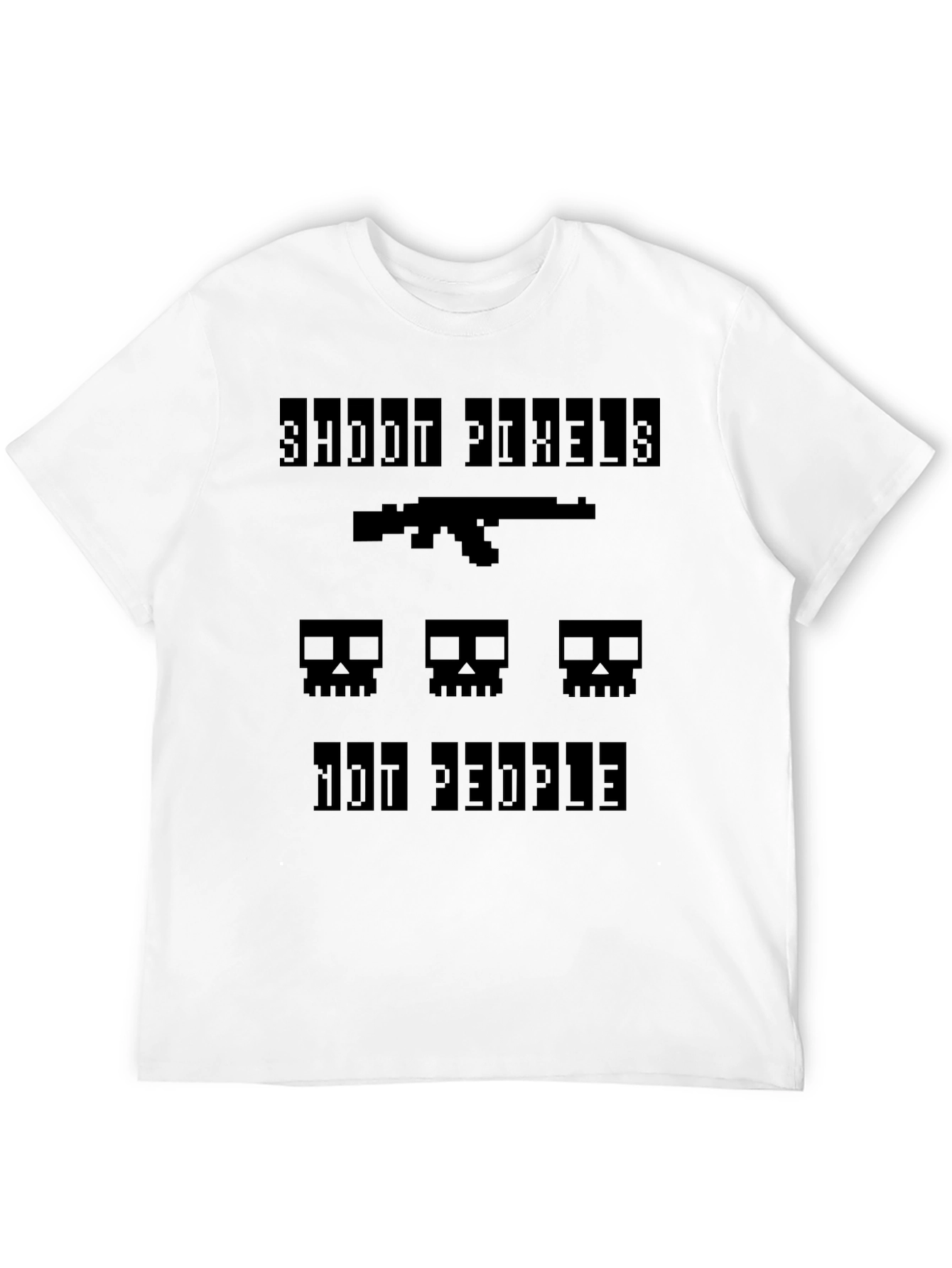 Shoot Pixels Not People - Gamer T-Shirt