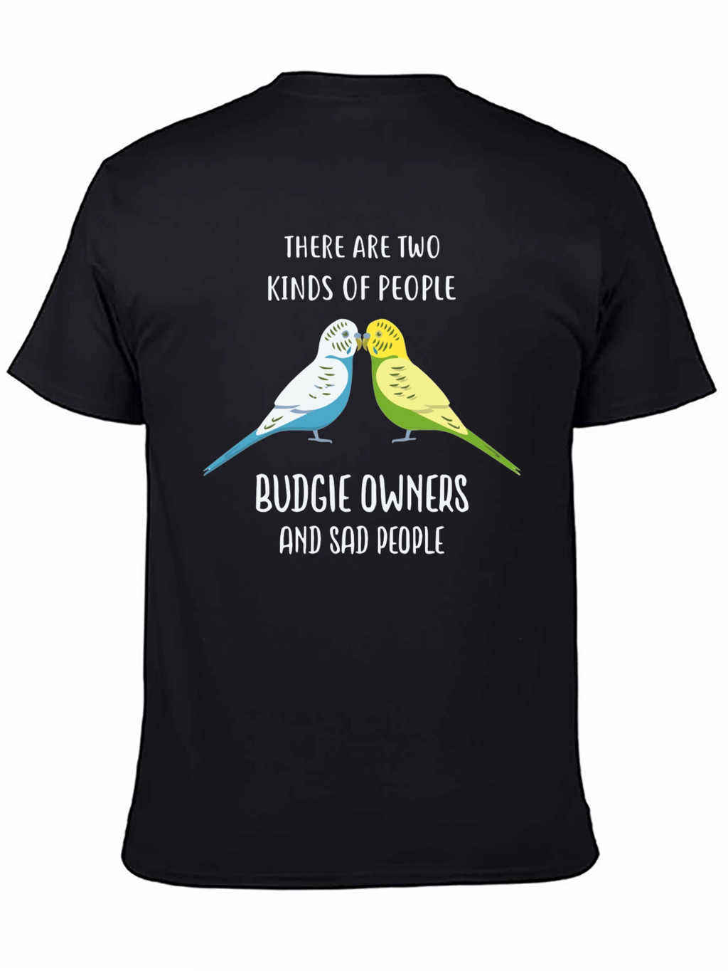 Budgie Owners T-Shirt: Two Kinds of People Funny Tee