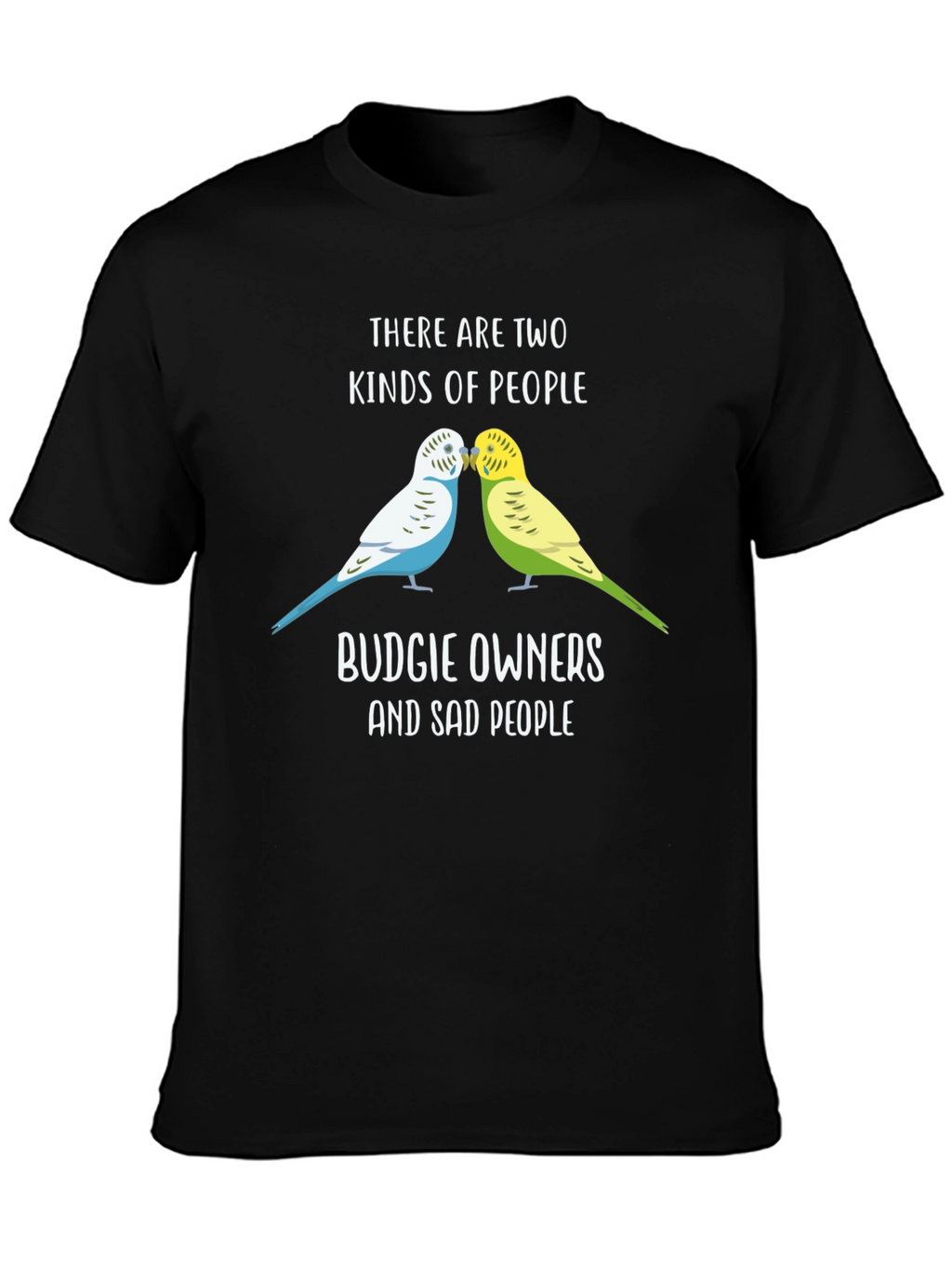 Budgie Owners T-Shirt: Two Kinds of People Funny Tee
