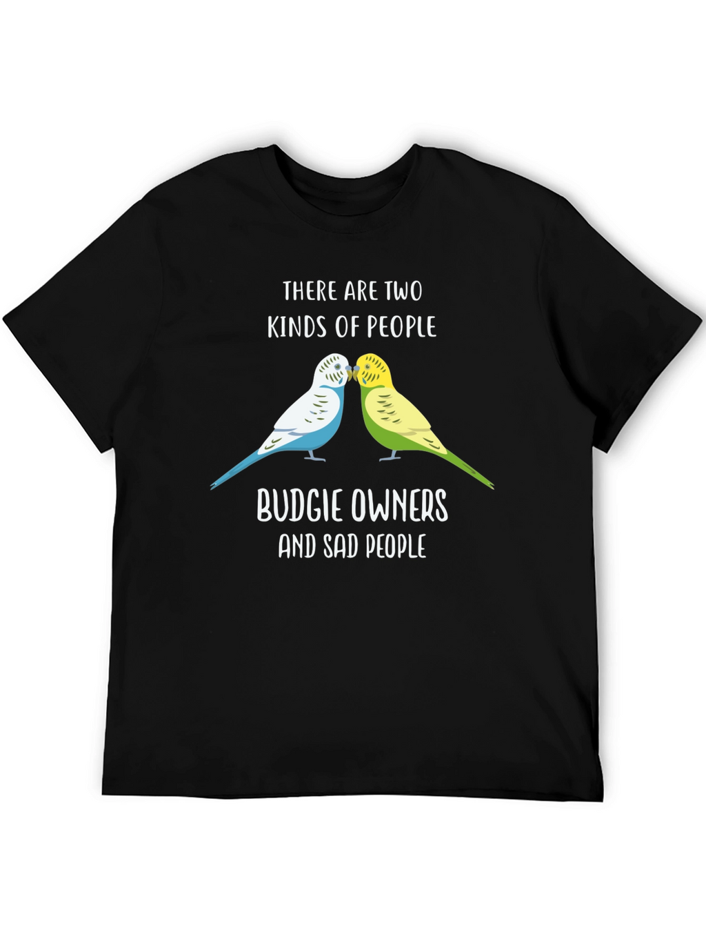 Budgie Owners T-Shirt: Two Kinds of People Funny Tee