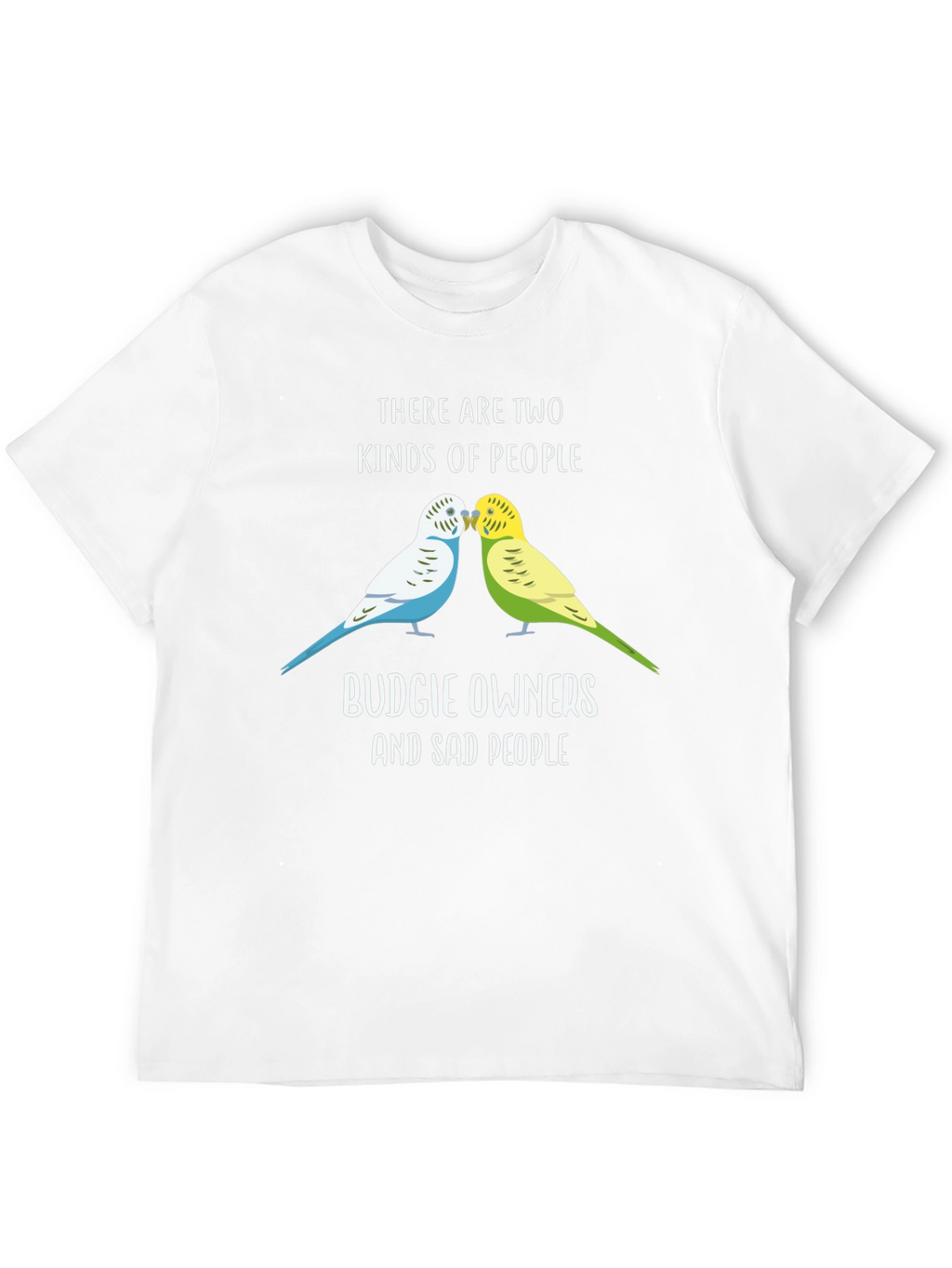 Budgie Owners T-Shirt: Two Kinds of People Funny Tee