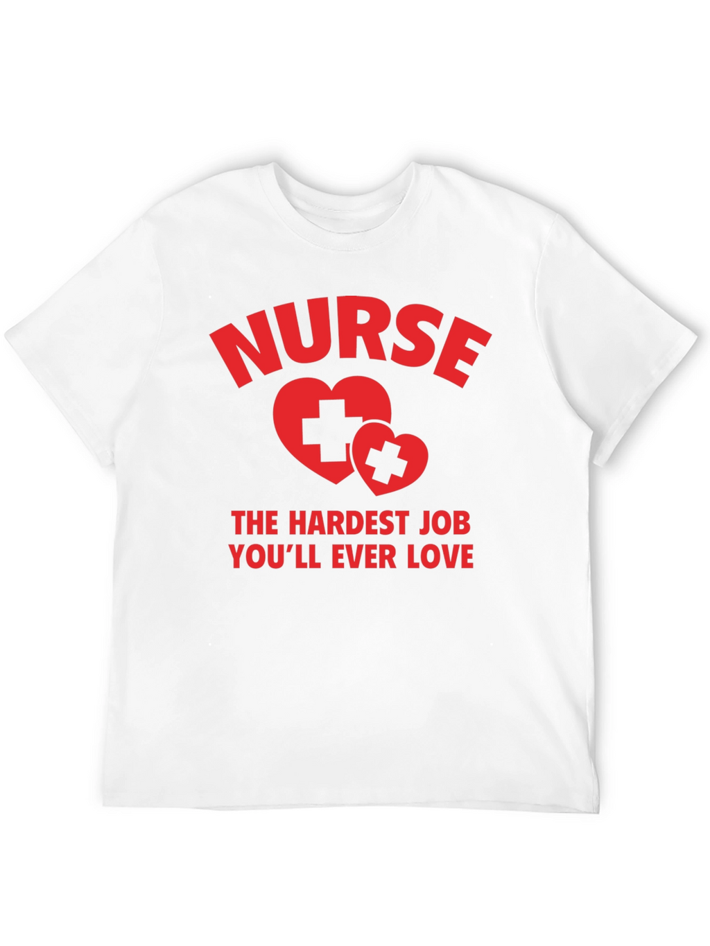 Nurse Hardest Job T-Shirt - Unisex
