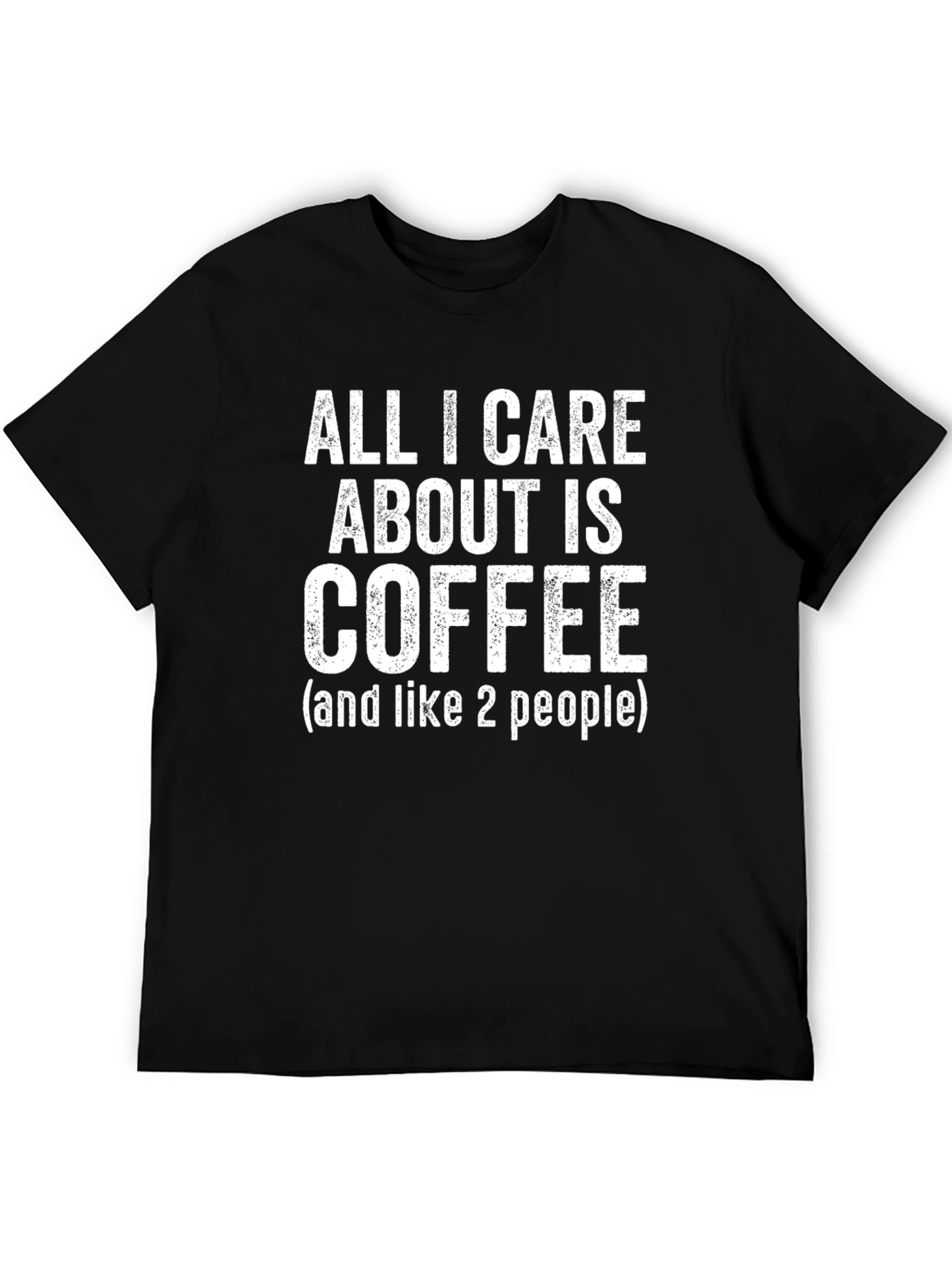 Coffee Lover Graphic Tee - All I Care About Is Coffee