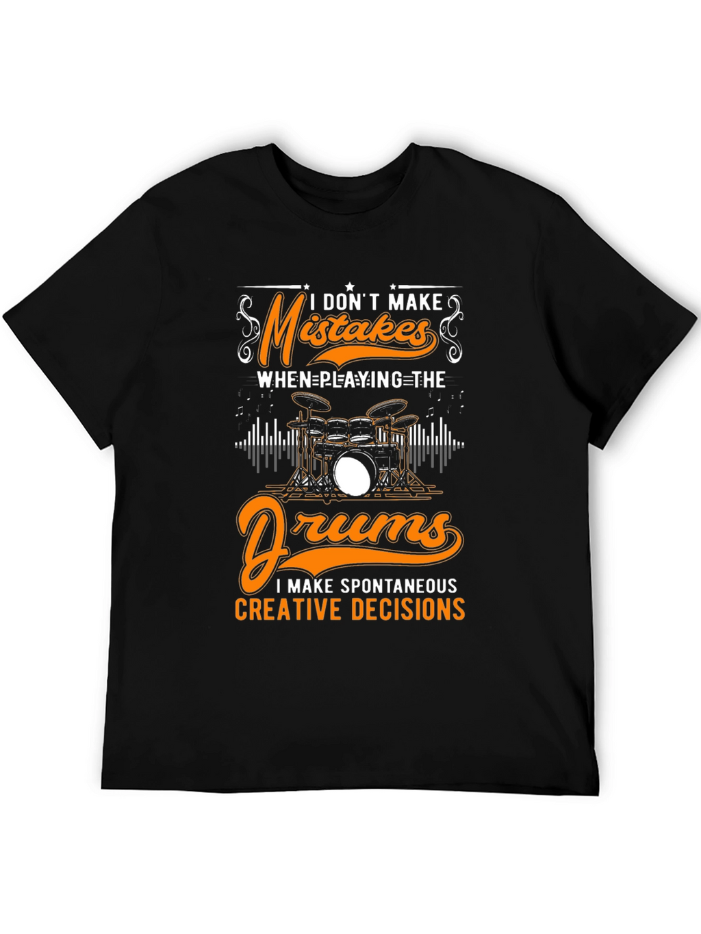 Funny Drummer T-Shirt: Spontaneous Creative Decisions