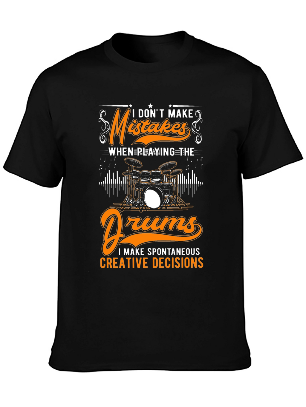Funny Drummer T-Shirt: Spontaneous Creative Decisions