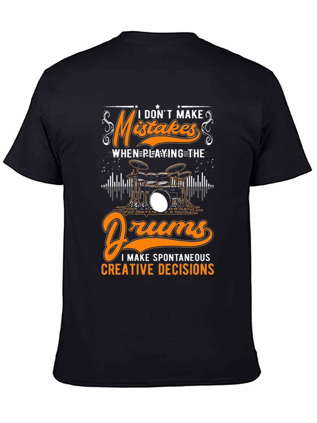 Funny Drummer T-Shirt: Spontaneous Creative Decisions