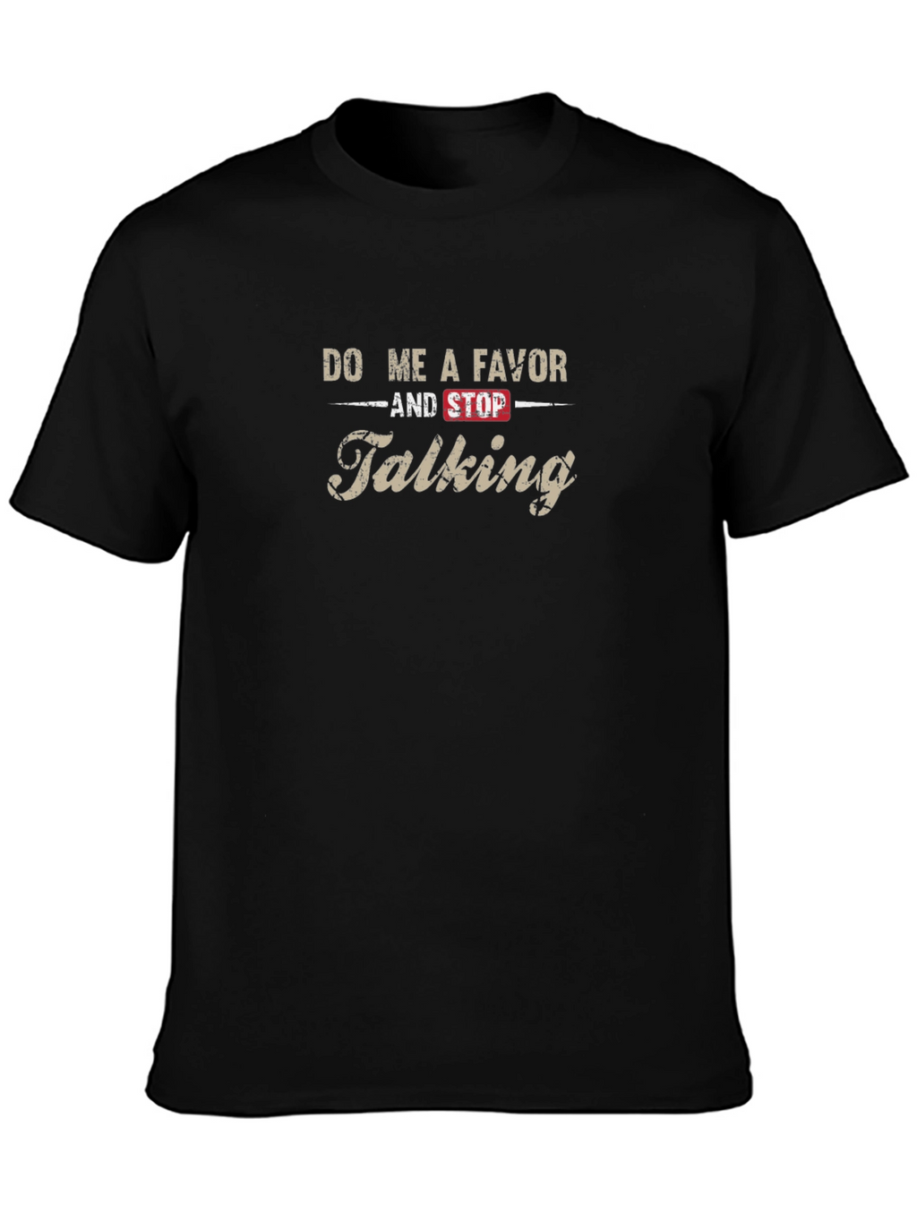Do Me A Favor And Stop Talking T-Shirt