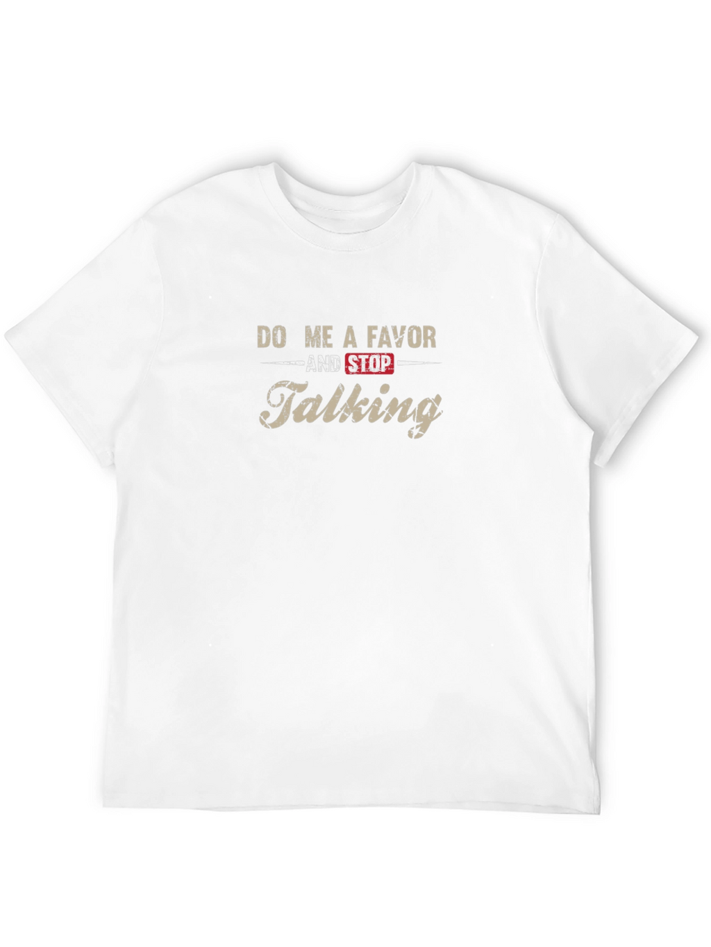 Do Me A Favor And Stop Talking T-Shirt