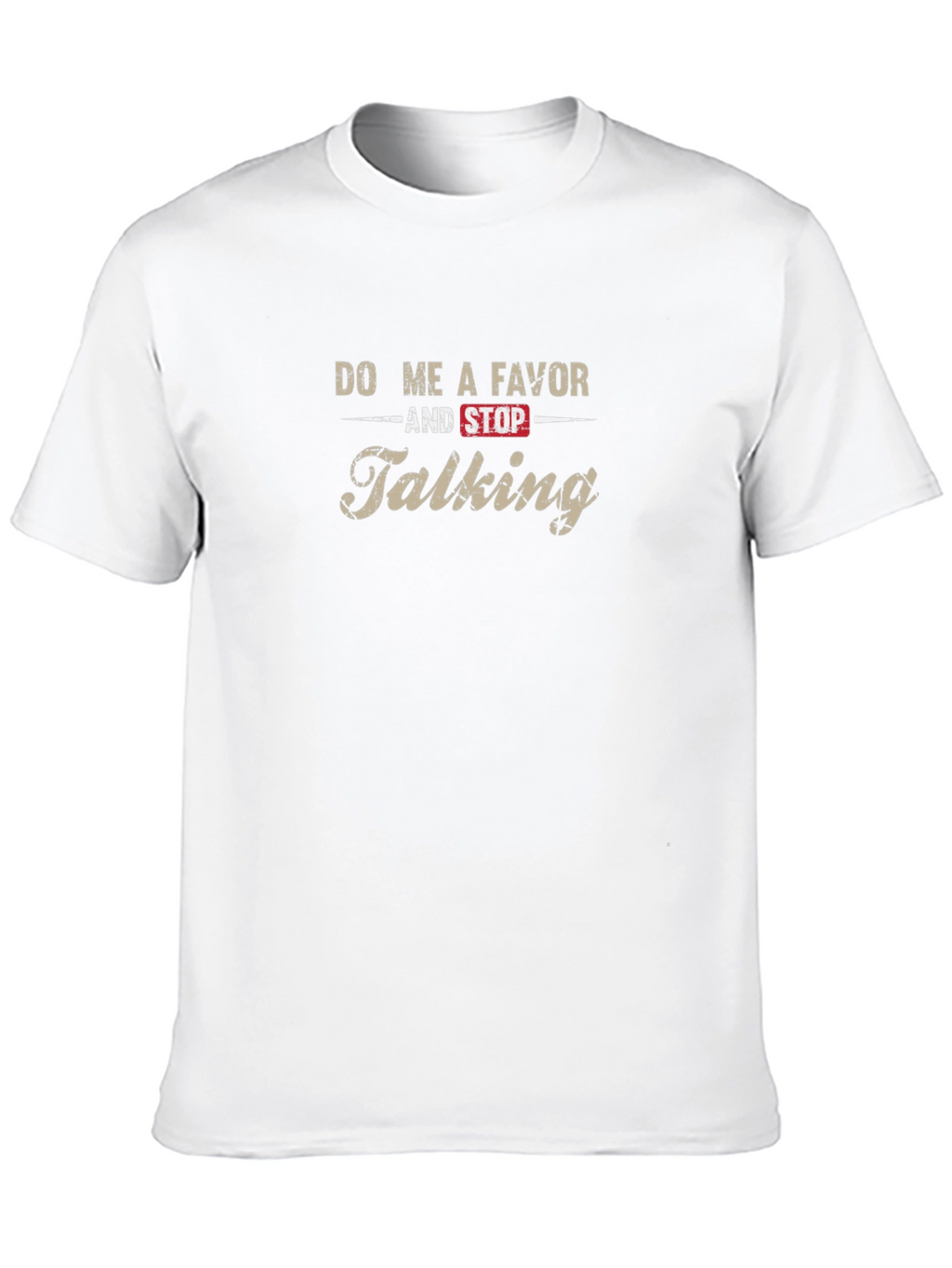 Do Me A Favor And Stop Talking T-Shirt