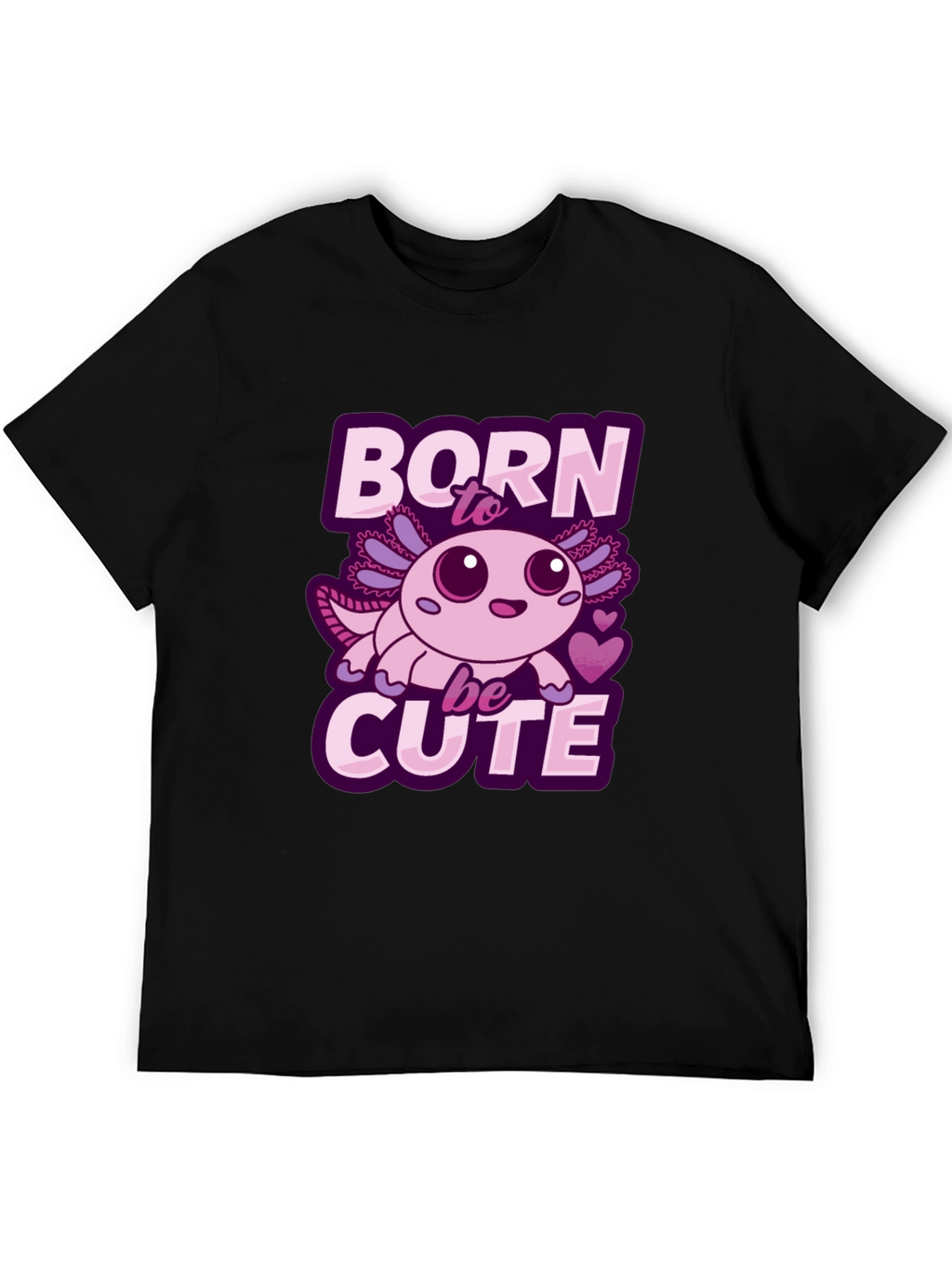 Born To Be Cute Axolotl T-Shirt