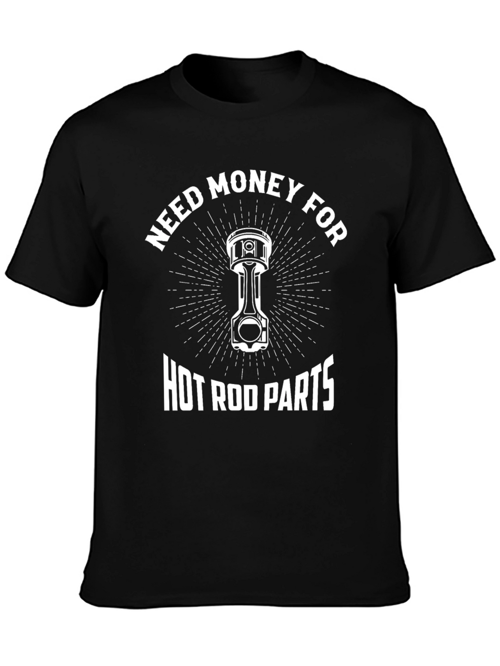 Need Money for Hot Rod Parts T-Shirt