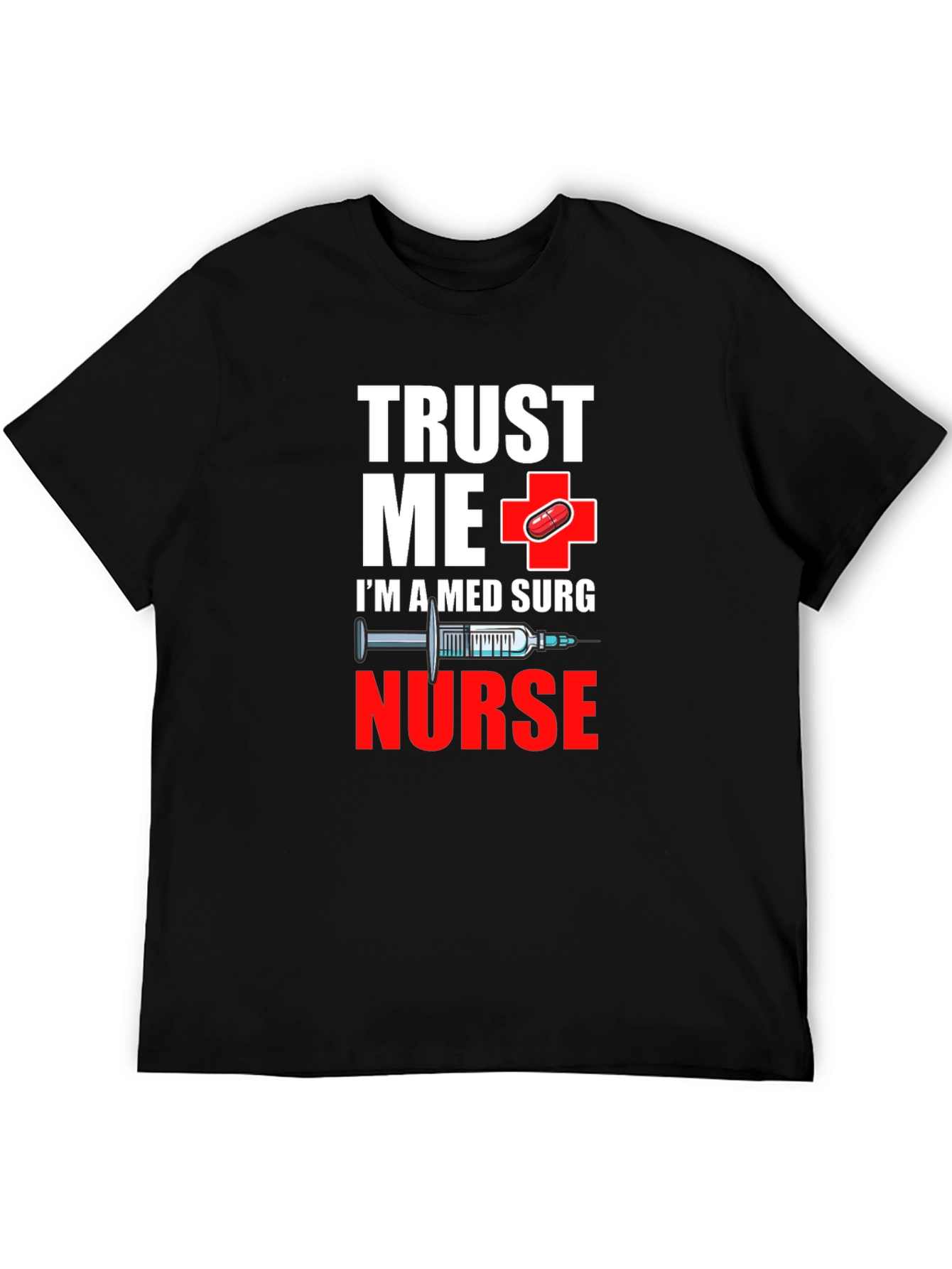 Trust Me Im A Med Surg Nurse T-Shirt