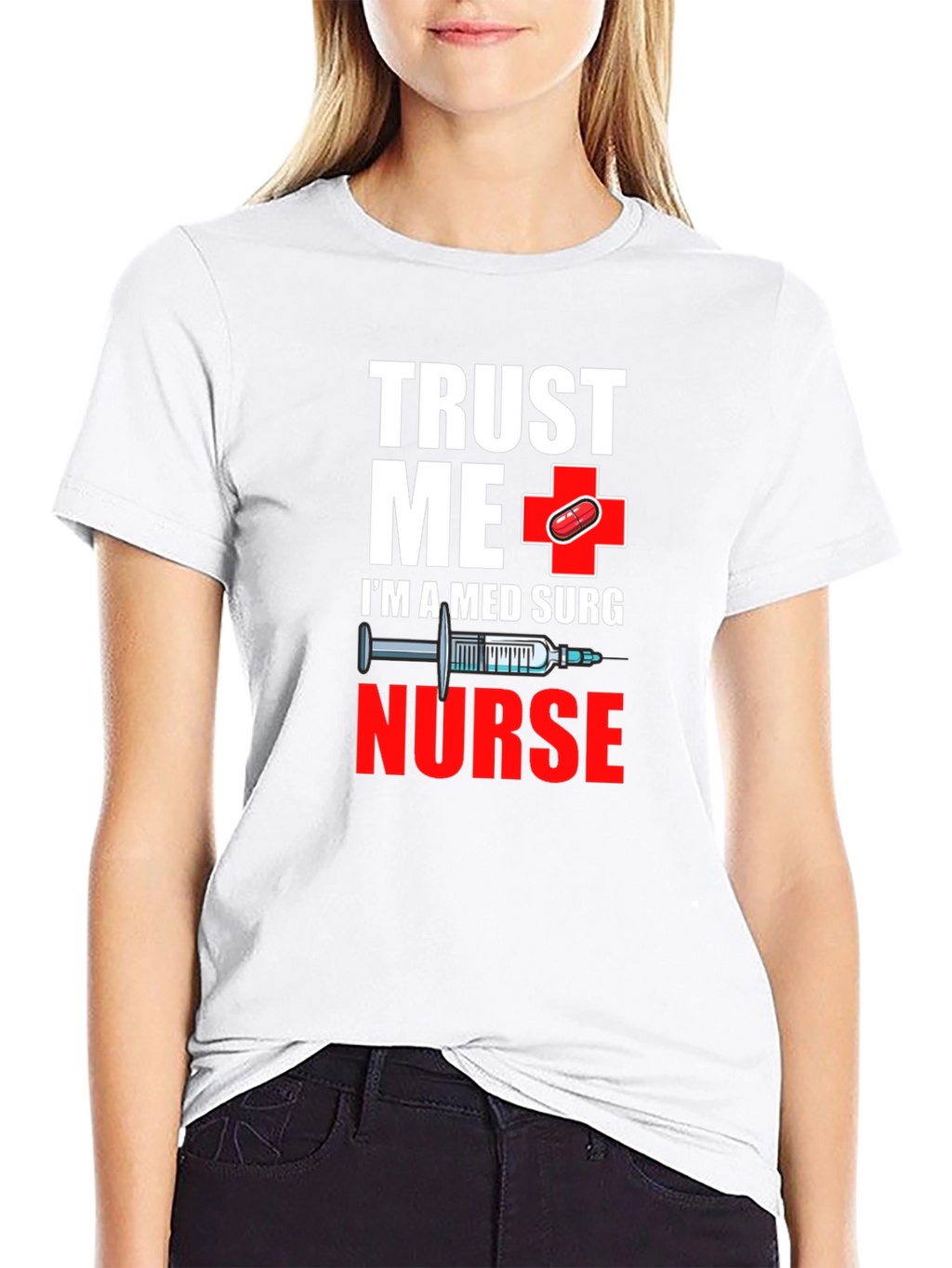 Trust Me Im A Med Surg Nurse T-Shirt