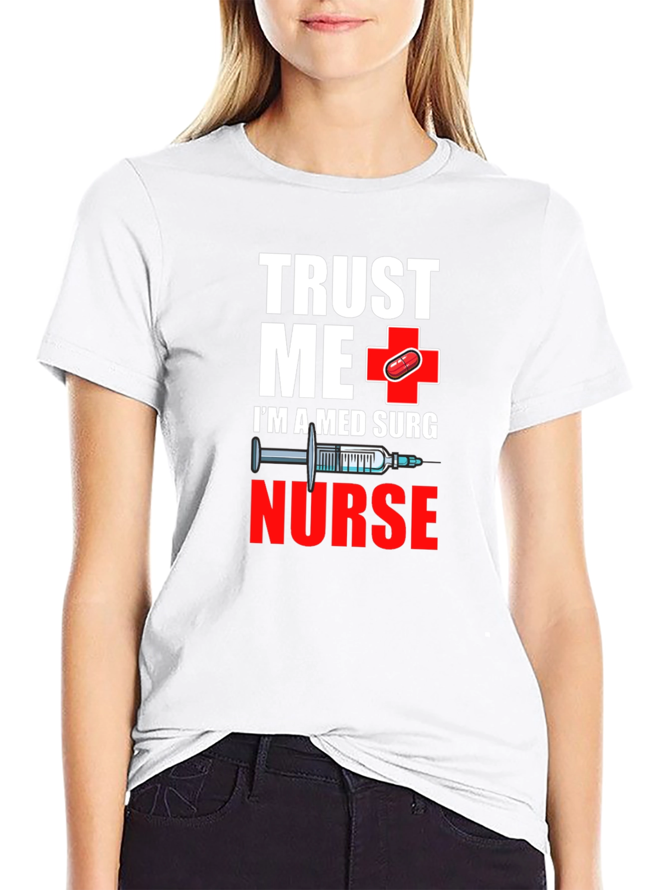 Trust Me Im A Med Surg Nurse T-Shirt