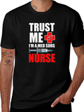 Trust Me Im A Med Surg Nurse T-Shirt