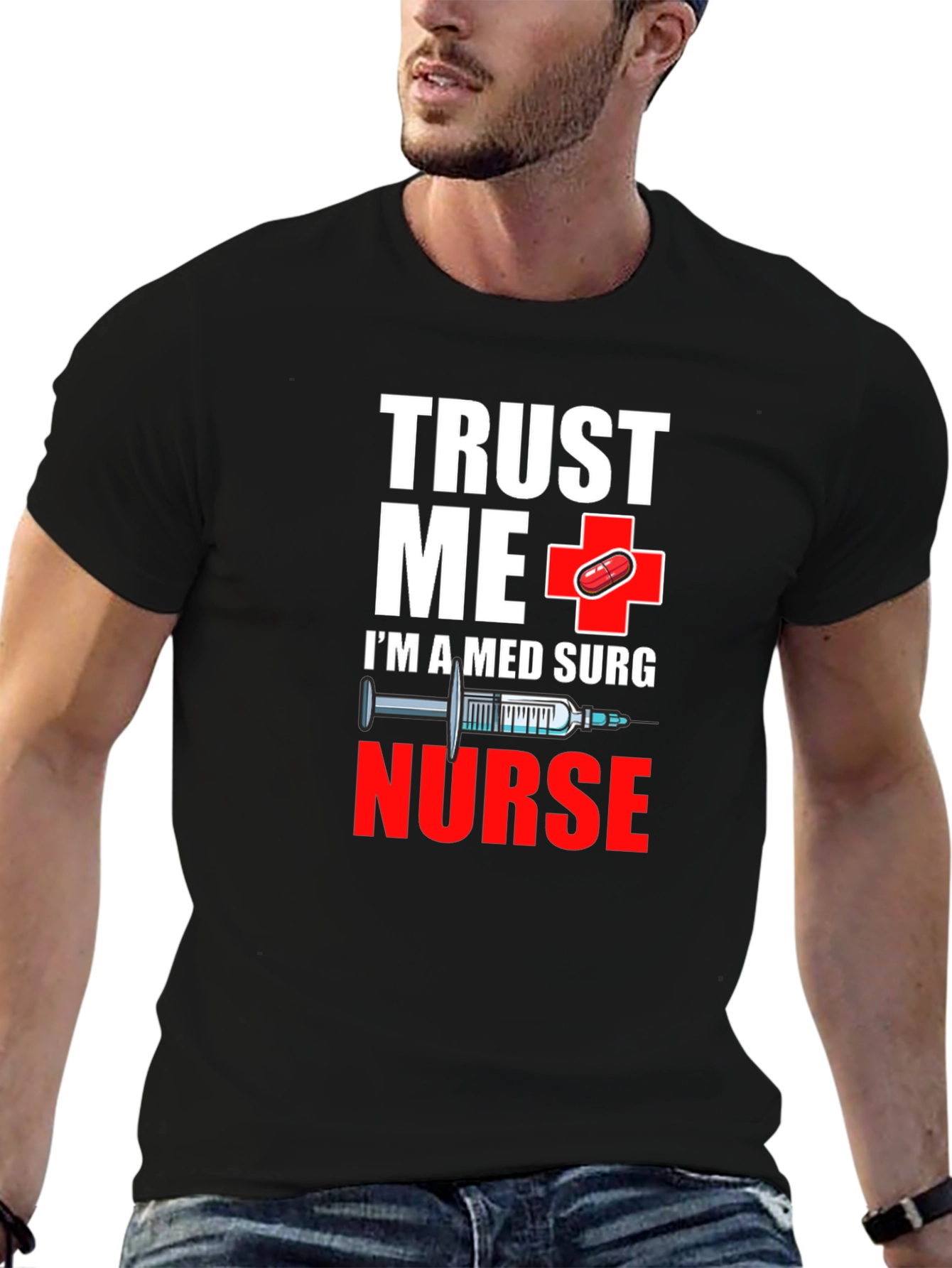 Trust Me Im A Med Surg Nurse T-Shirt