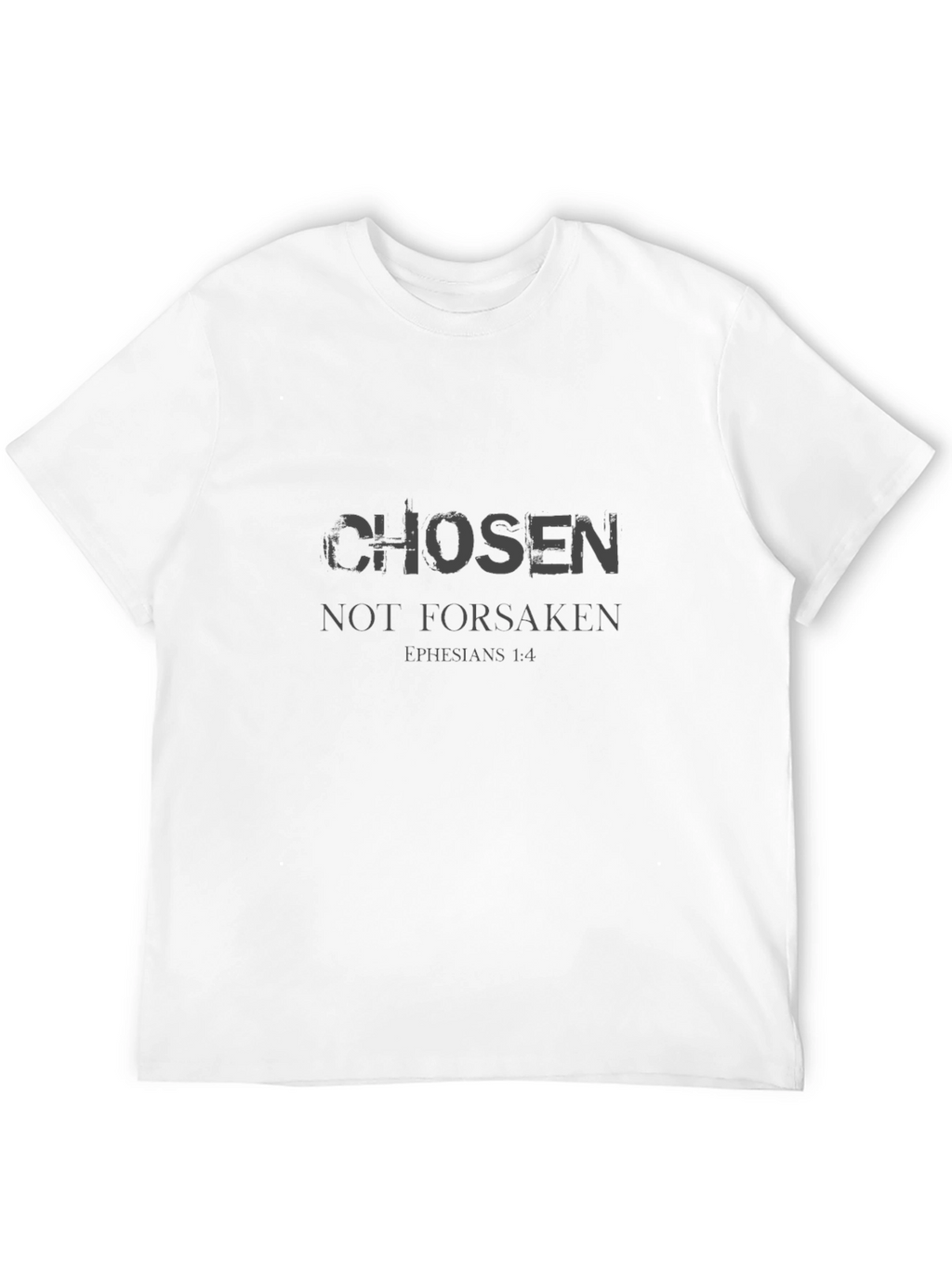 Chosen Not Forsaken T-Shirt Ephesians 1:4
