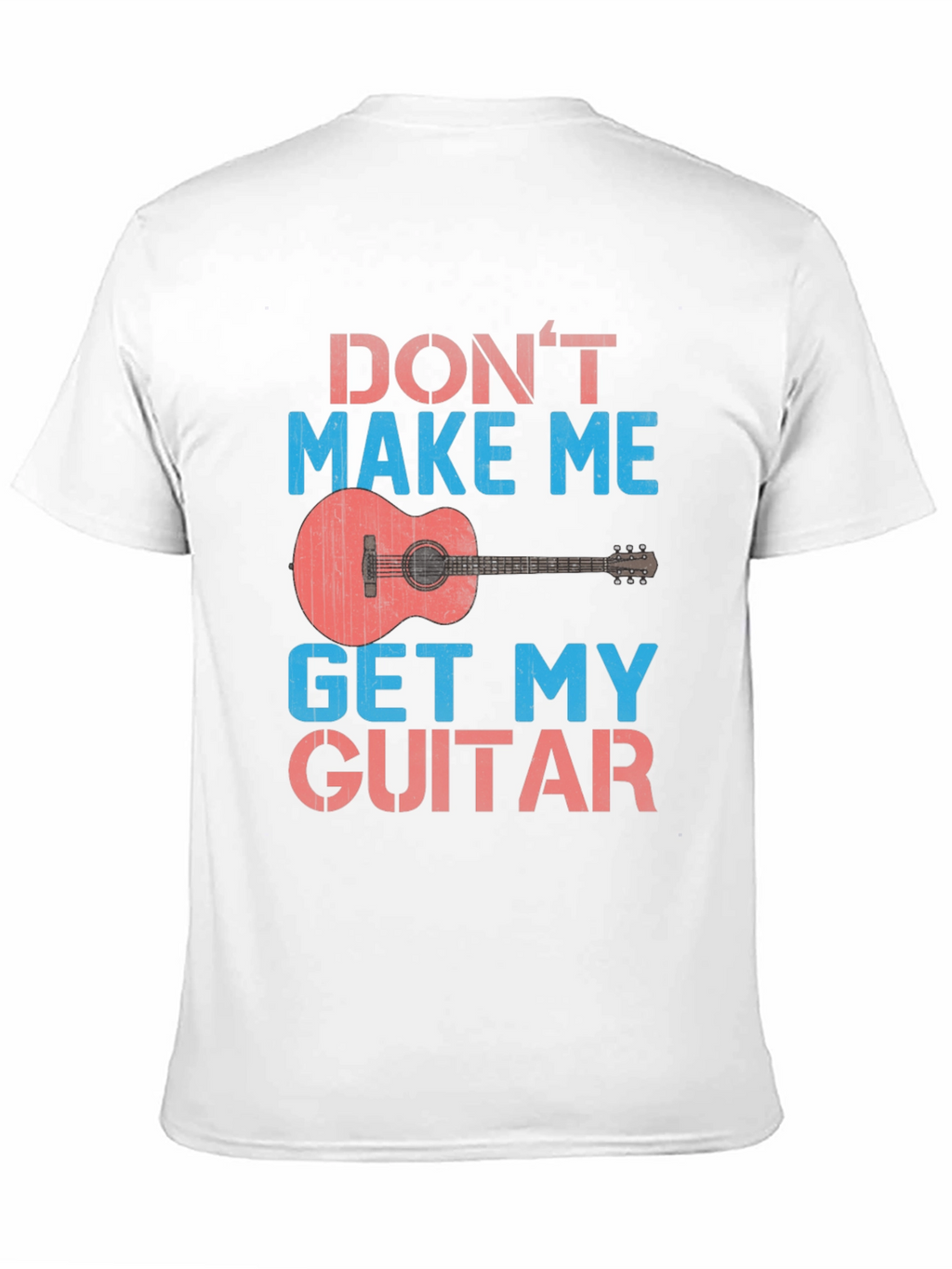 Dont Make Me Get My Guitar T-Shirt