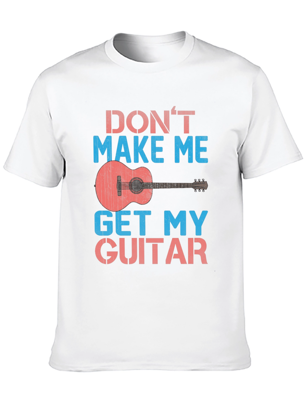 Dont Make Me Get My Guitar T-Shirt