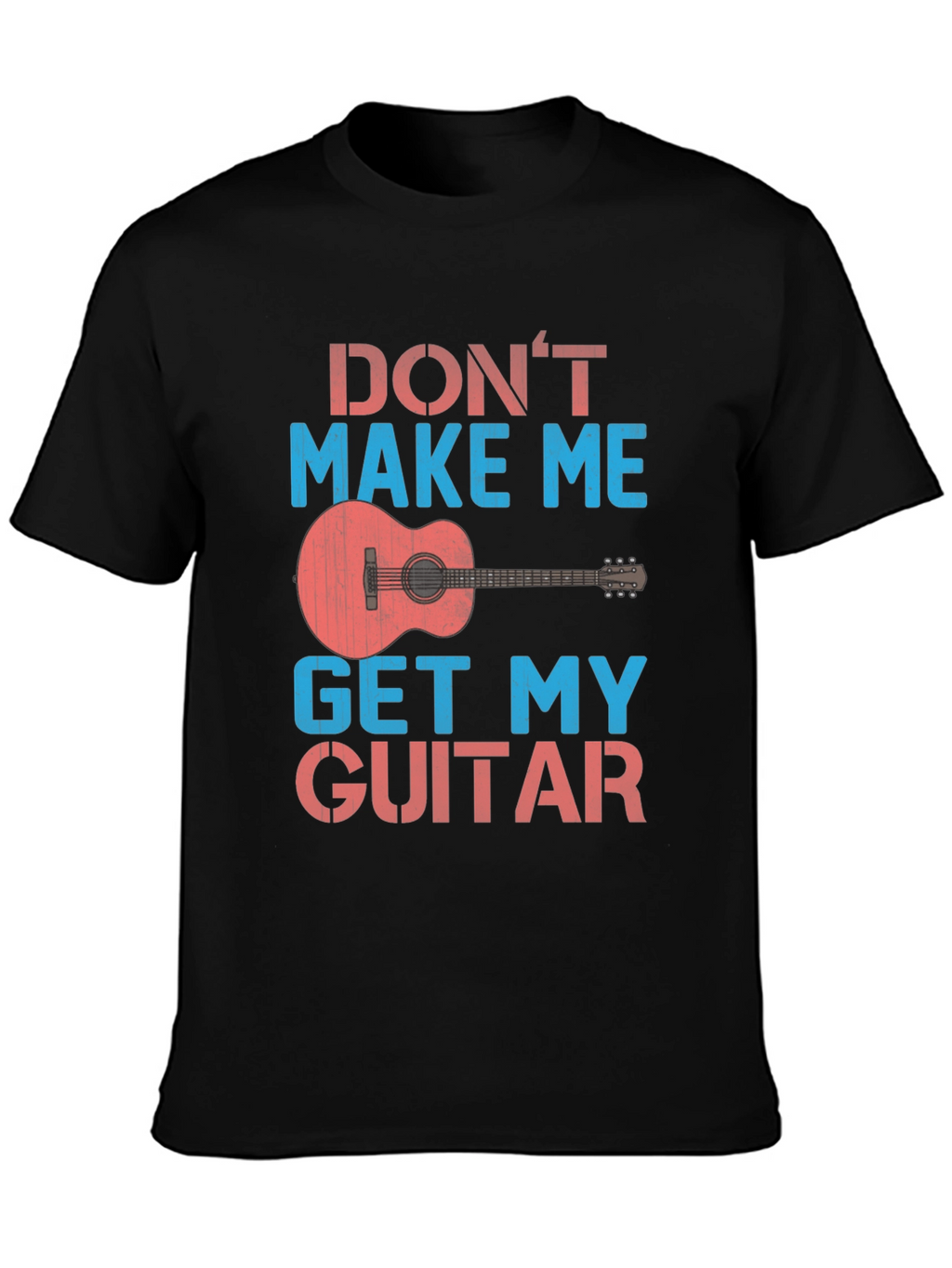 Dont Make Me Get My Guitar T-Shirt