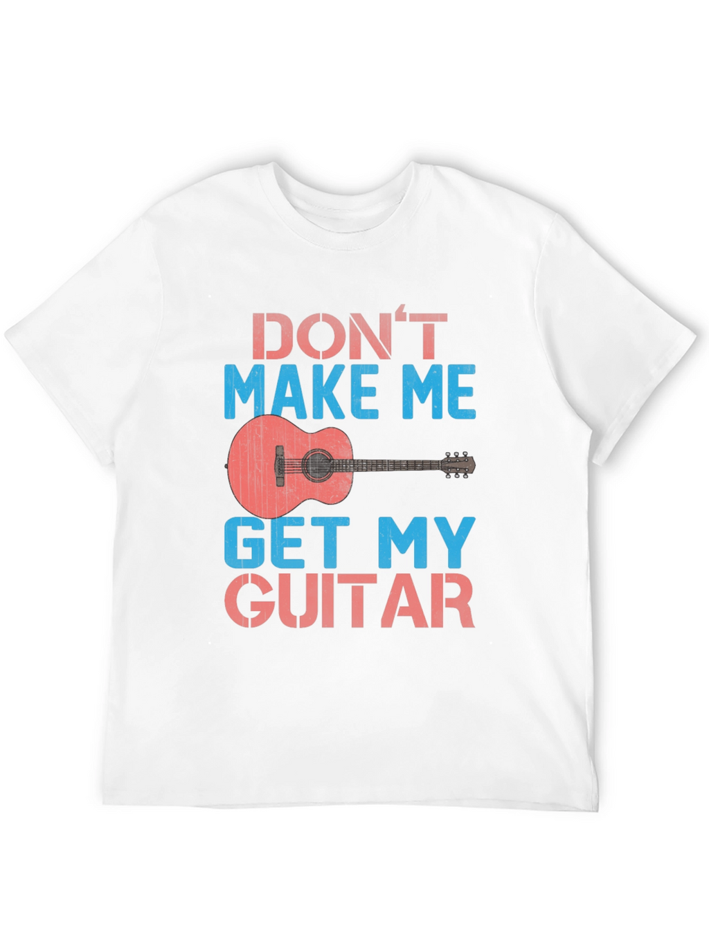Dont Make Me Get My Guitar T-Shirt