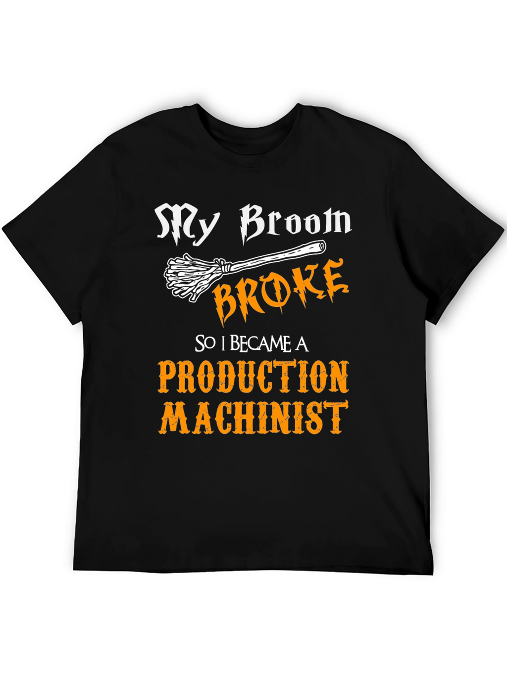 My Broom Broke Production Machinist Graphic Tee