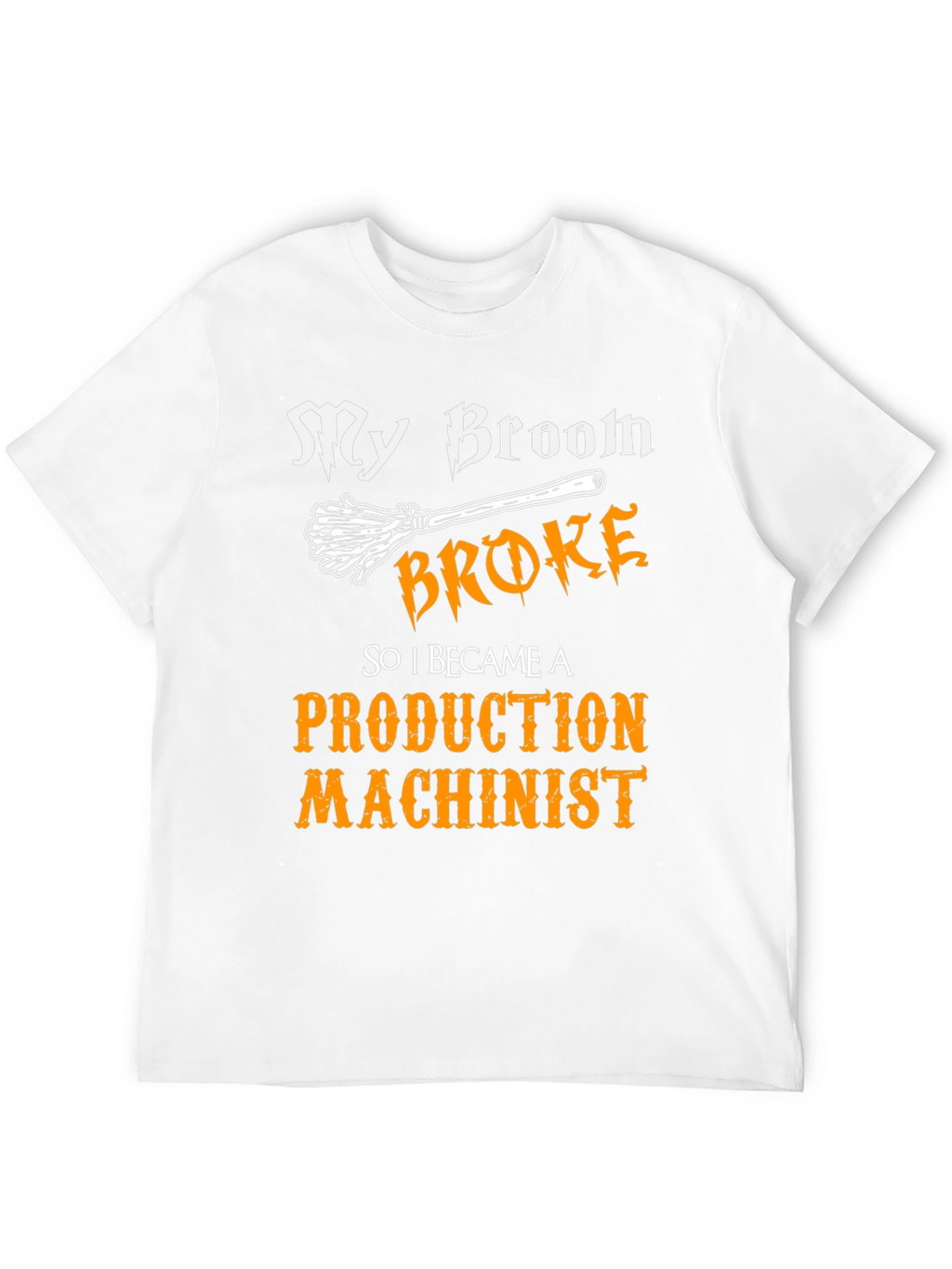 My Broom Broke Production Machinist Graphic Tee