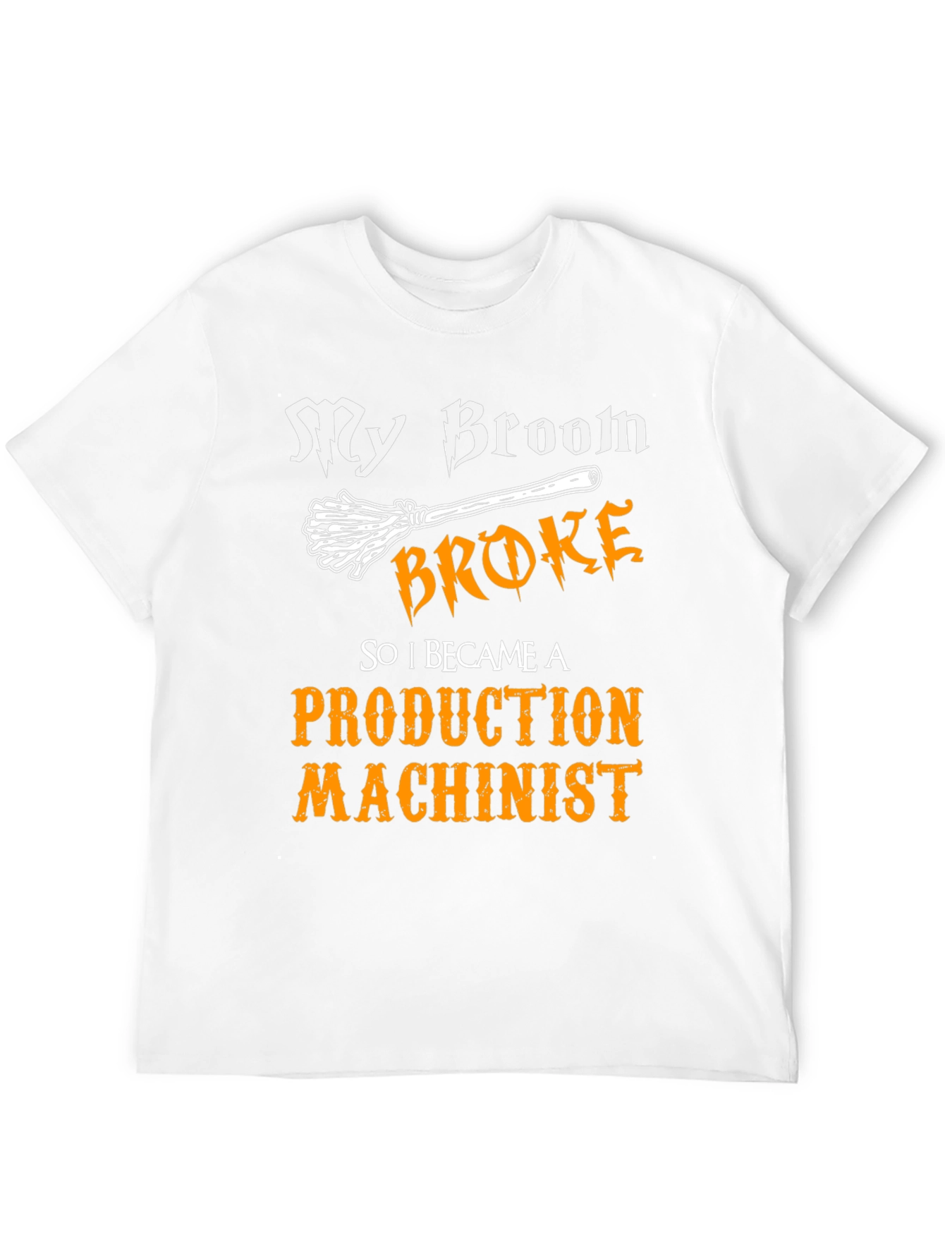 My Broom Broke Production Machinist Graphic Tee