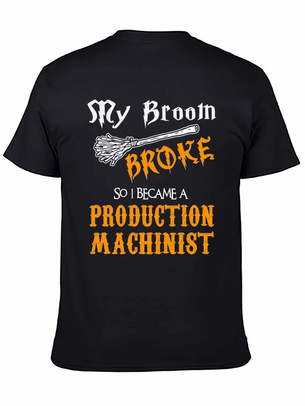 My Broom Broke Production Machinist Graphic Tee