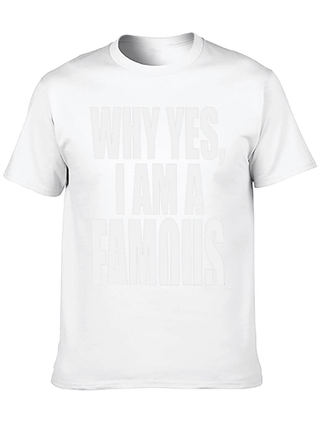 Why Yes I Am A Famous T-Shirt - Black