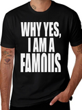 Why Yes I Am A Famous T-Shirt - Black