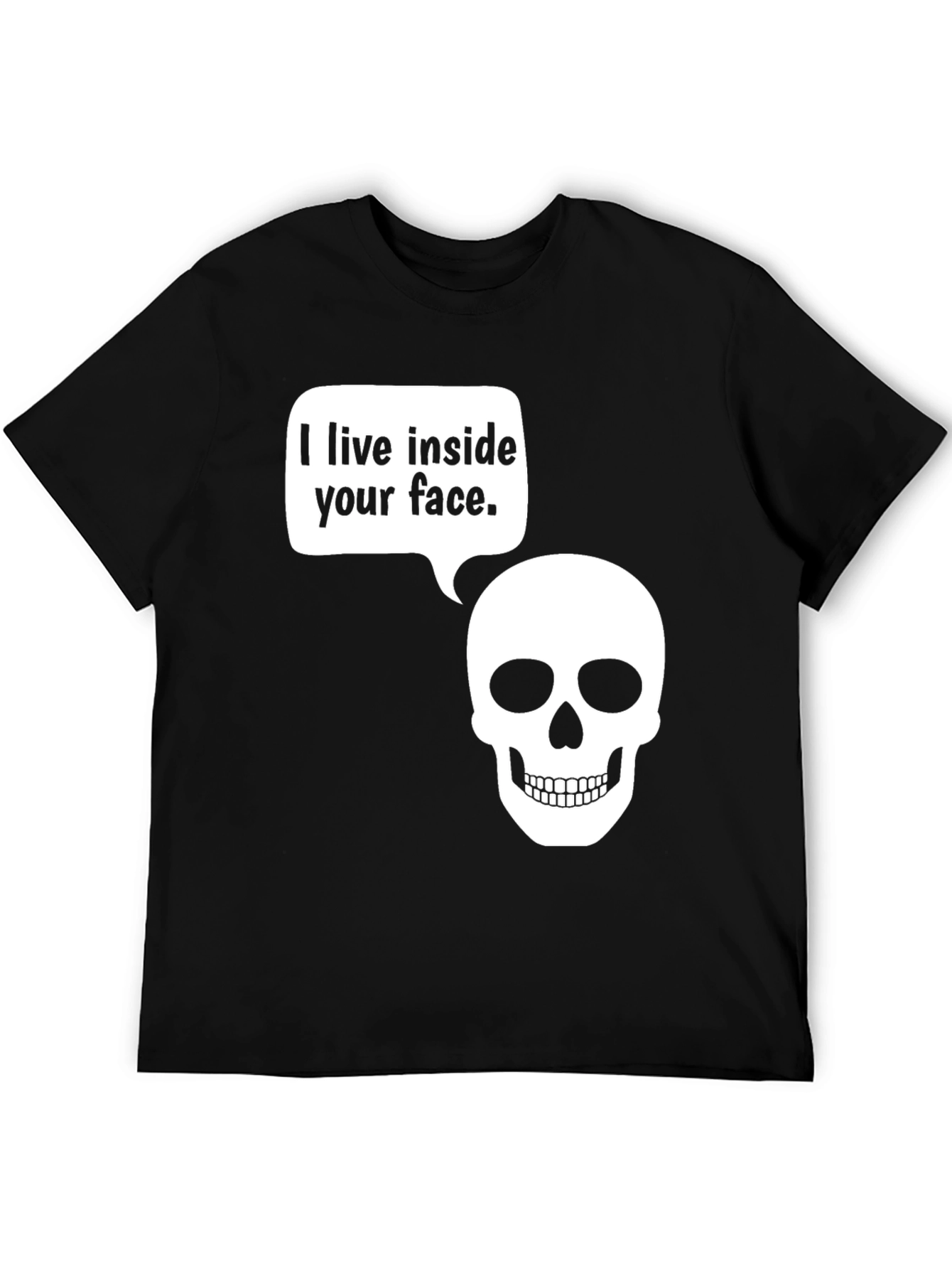 Humorous Skull T-Shirt - I live inside your face.