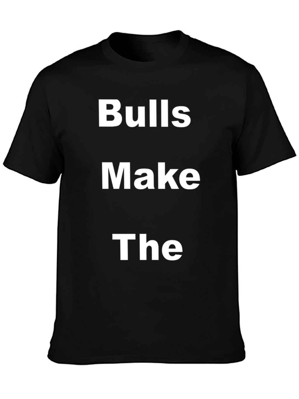 Bulls Make The T-Shirt - Bold Statement Tee