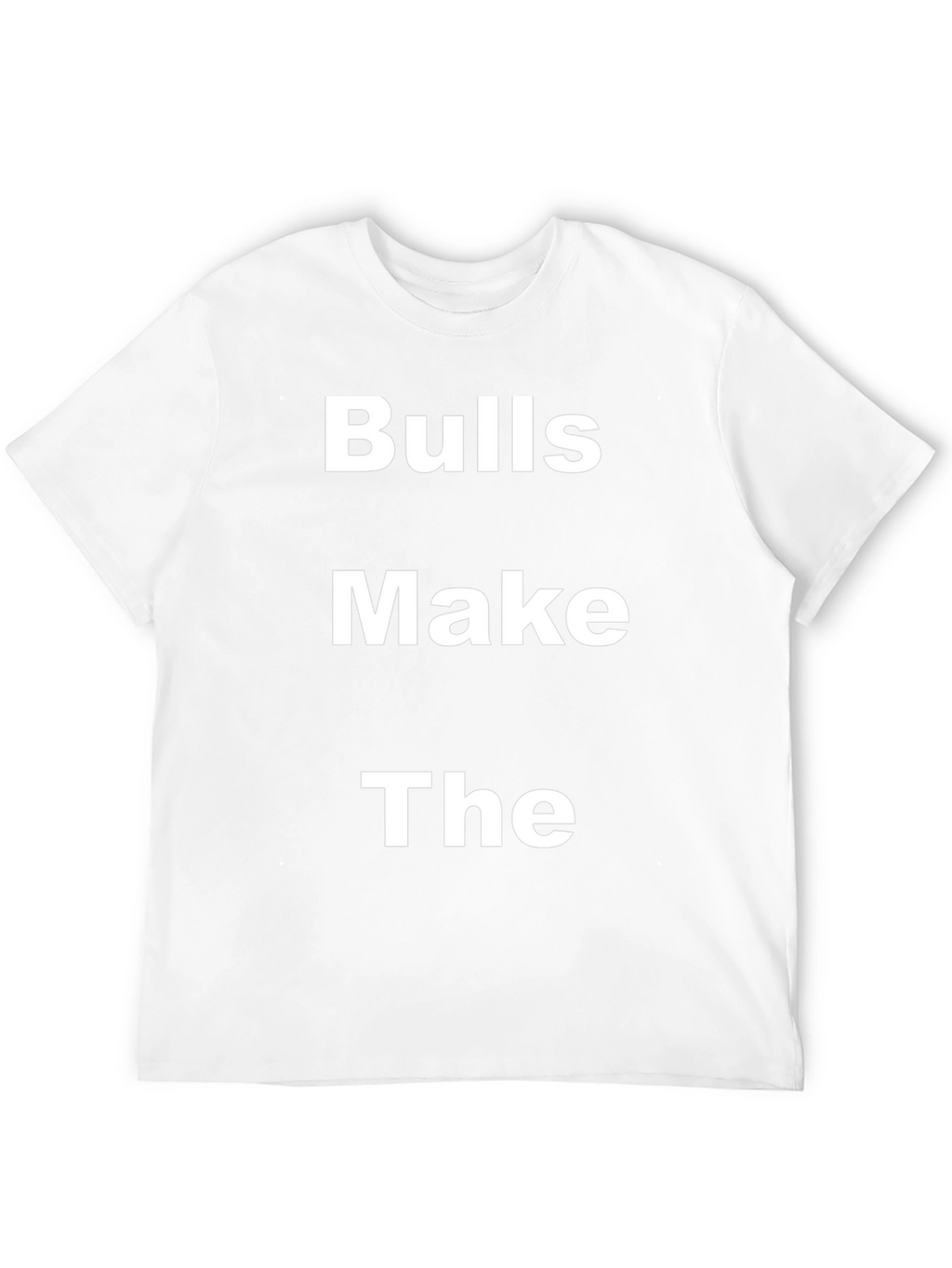Bulls Make The T-Shirt - Bold Statement Tee