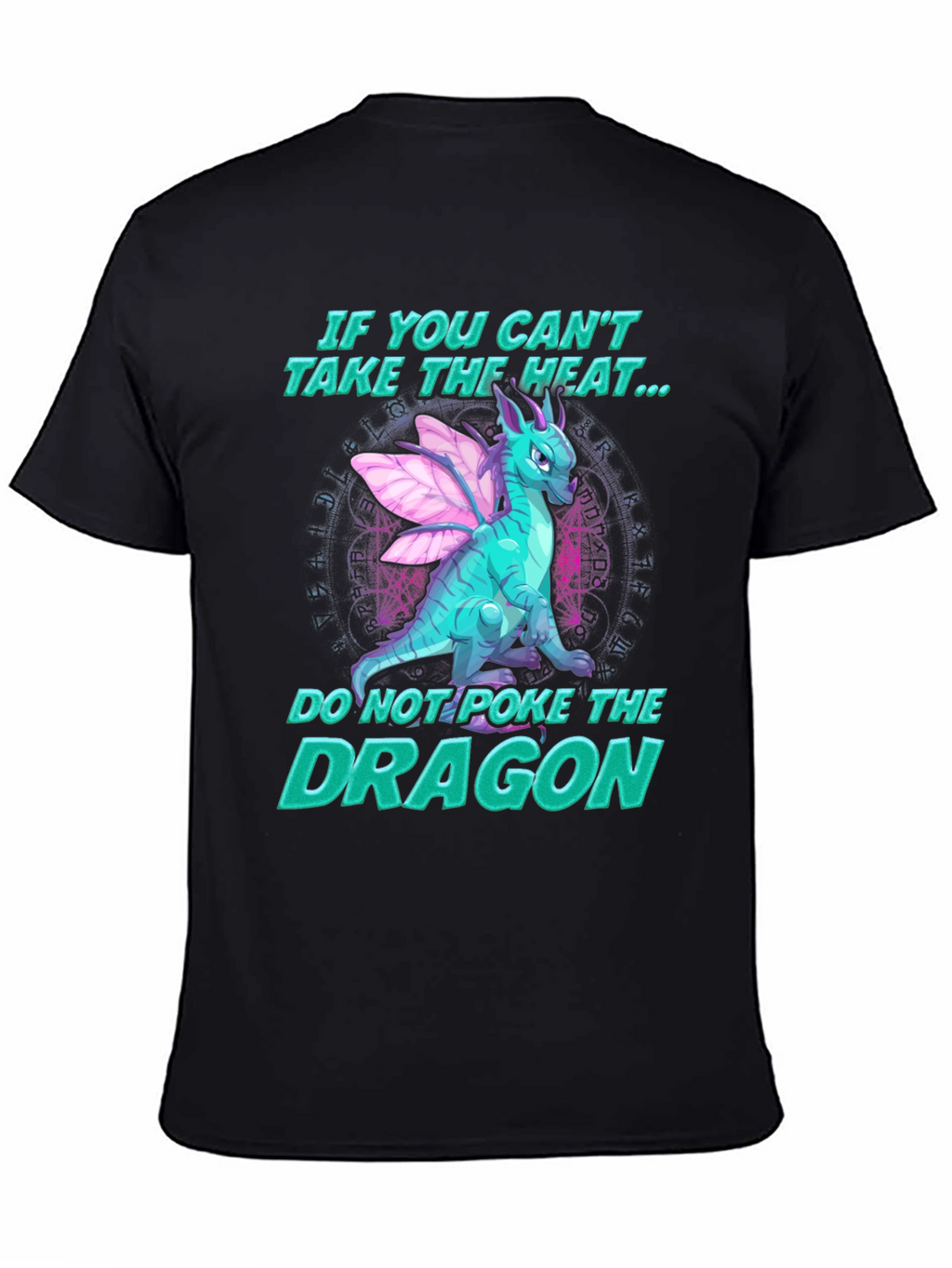 Dragon T-Shirt - If You Cant Take the Heat