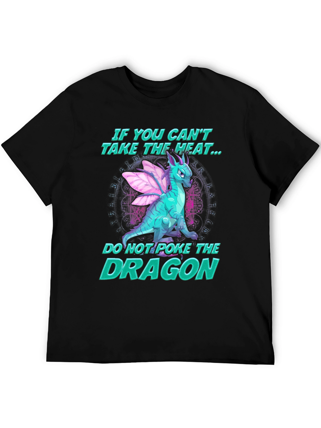 Dragon T-Shirt - If You Cant Take the Heat