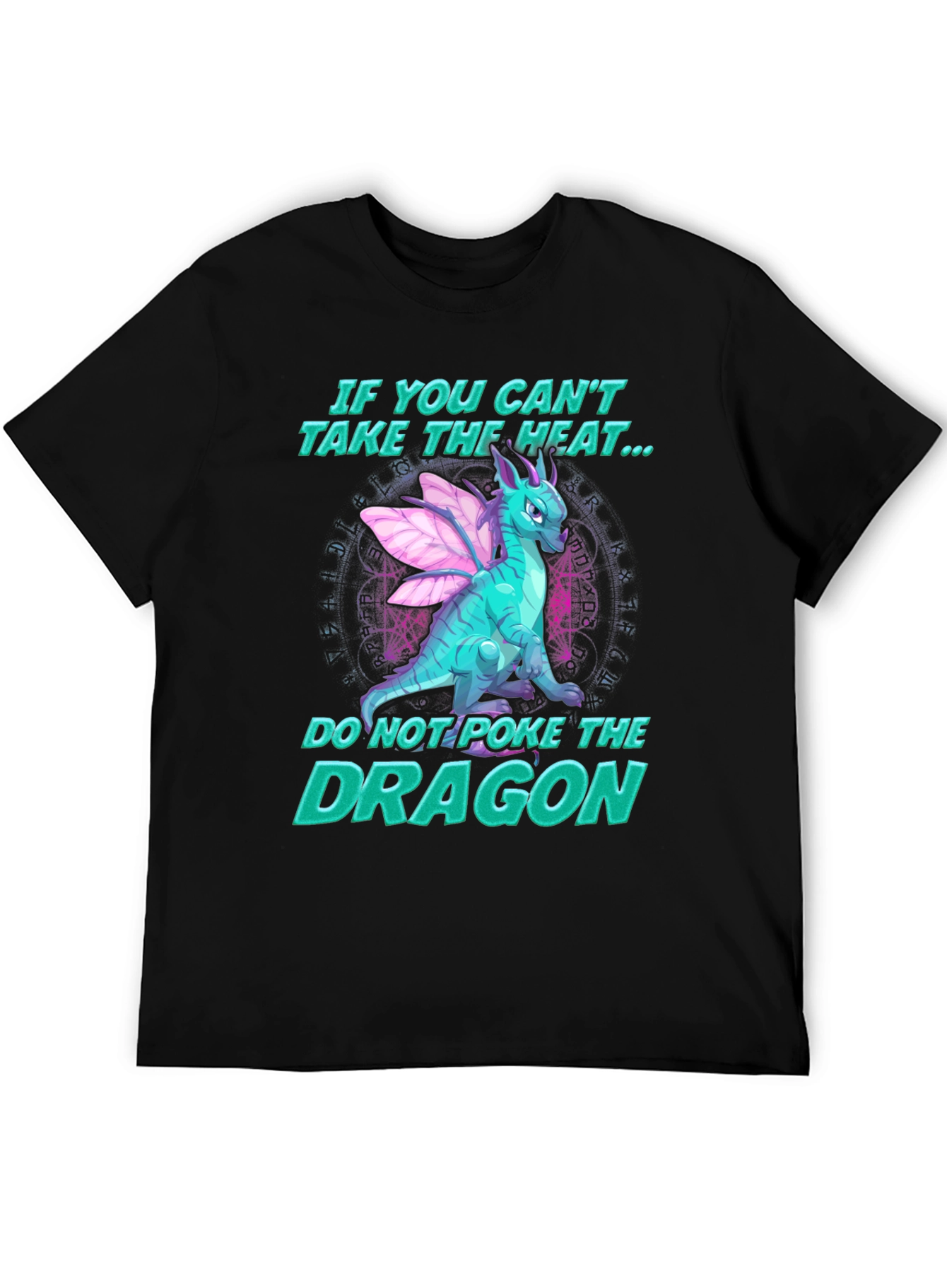 Dragon T-Shirt - If You Cant Take the Heat