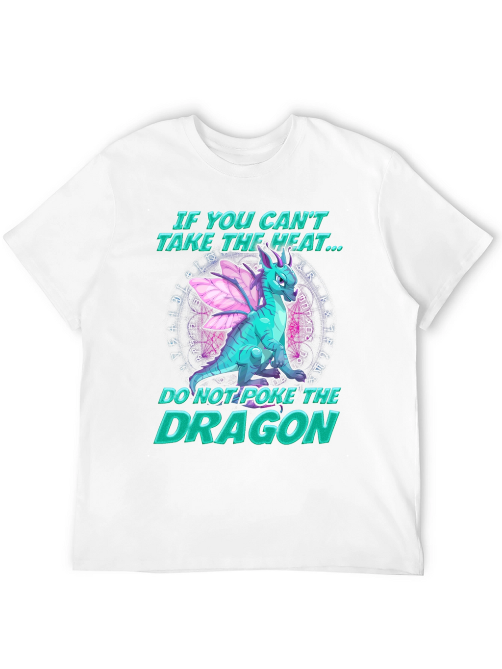 Dragon T-Shirt - If You Cant Take the Heat