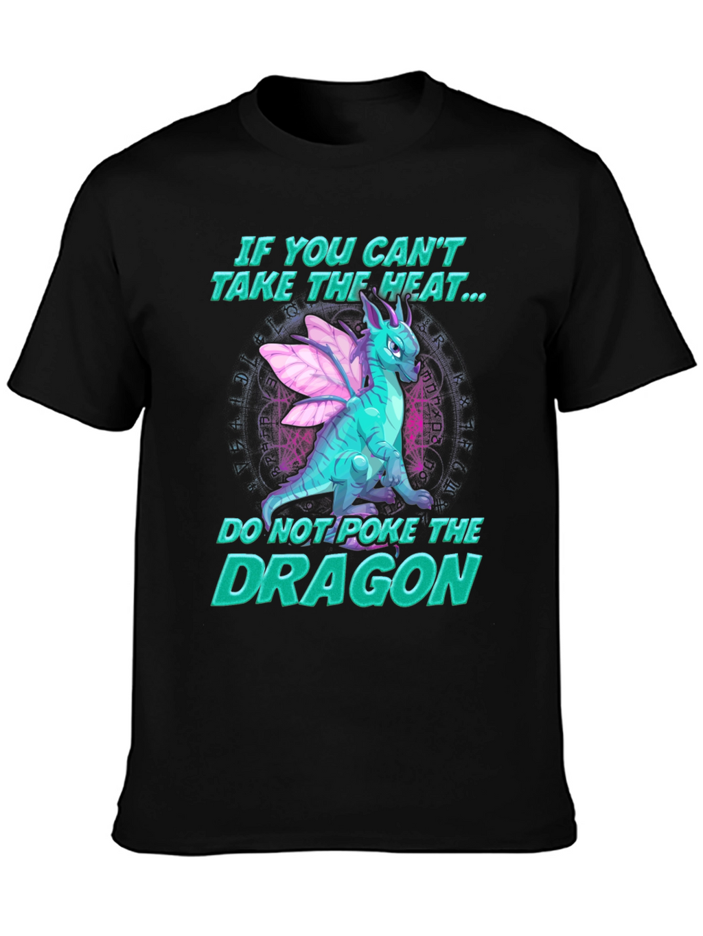Dragon T-Shirt - If You Cant Take the Heat