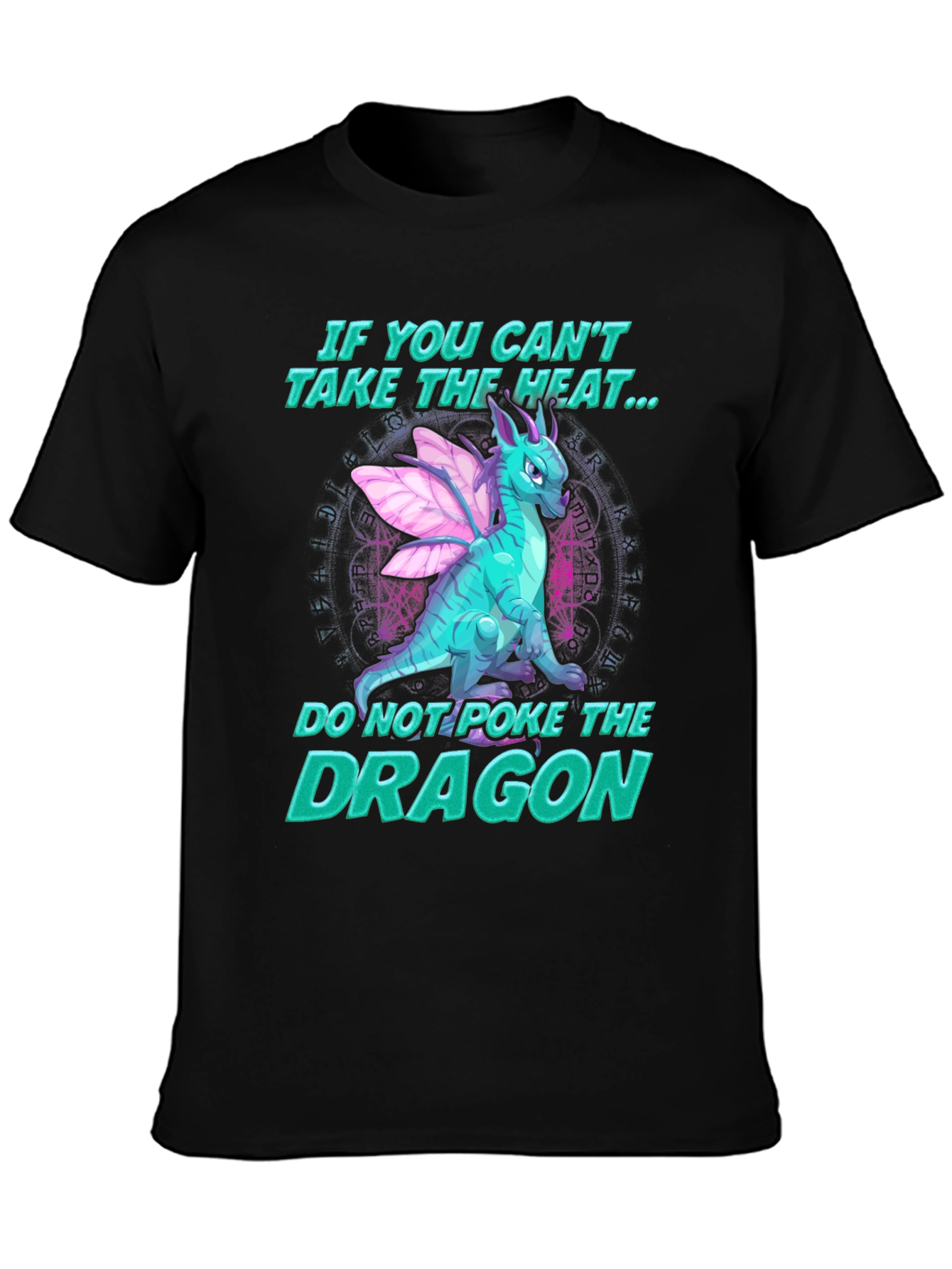 Dragon T-Shirt - If You Cant Take the Heat