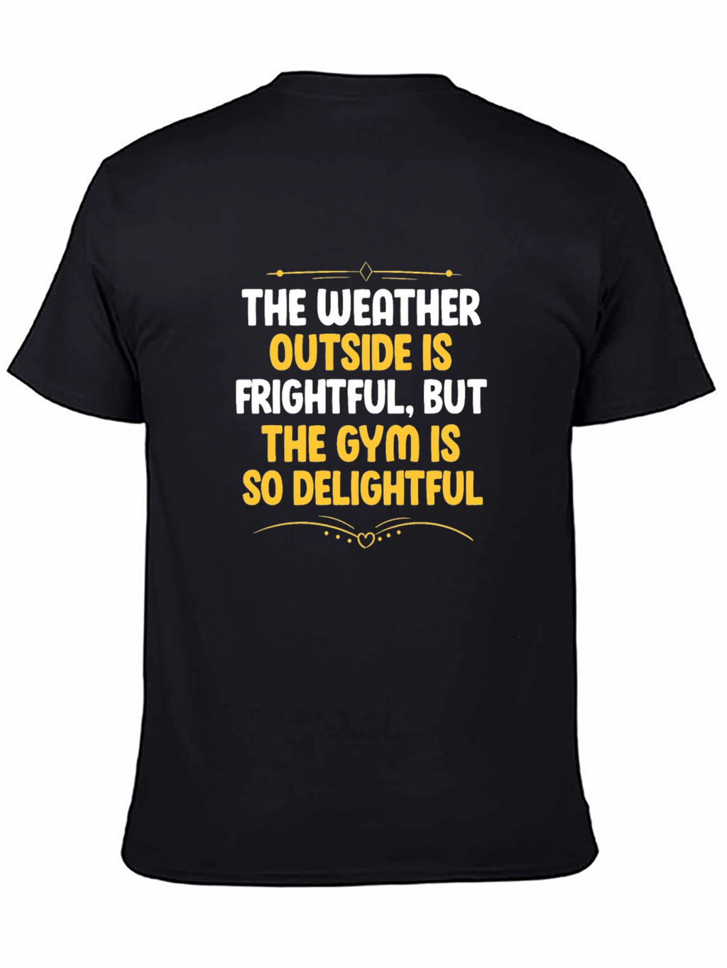 Funny Gym Workout T-Shirt: Weather Frightful Gym Delightful
