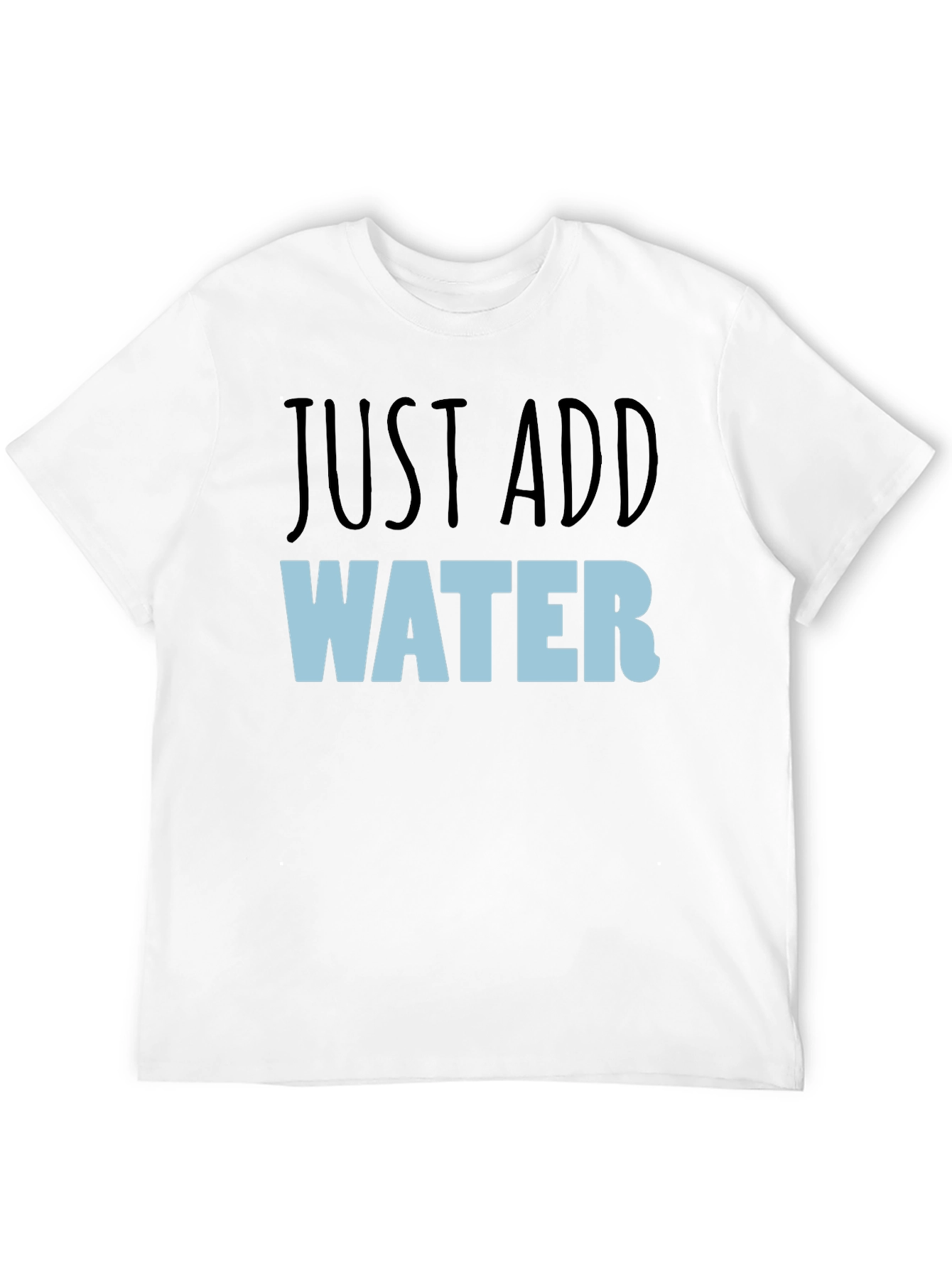 Just Add Water T-Shirt - Funny Graphic Tee