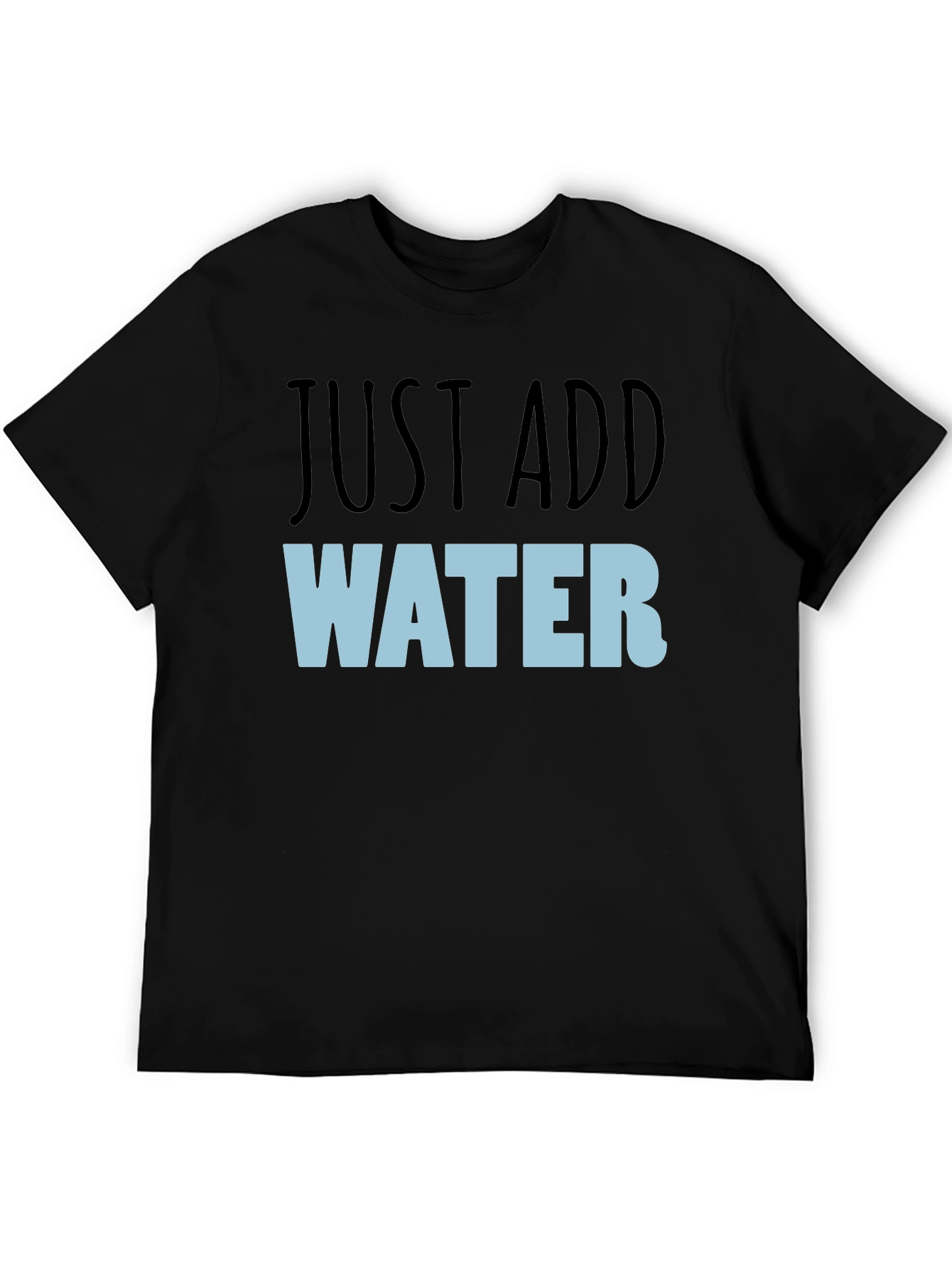 Just Add Water T-Shirt - Funny Graphic Tee