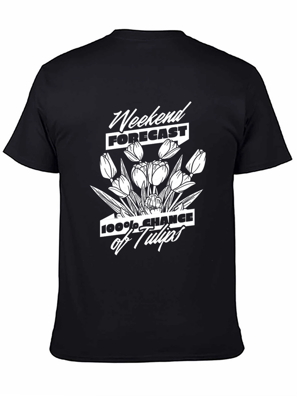 Weekend Forecast: 100% Chance of Tulips T-Shirt