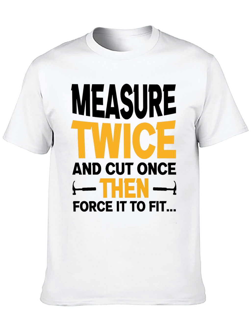 Measure Twice Cut Once - Funny Black T-Shirt