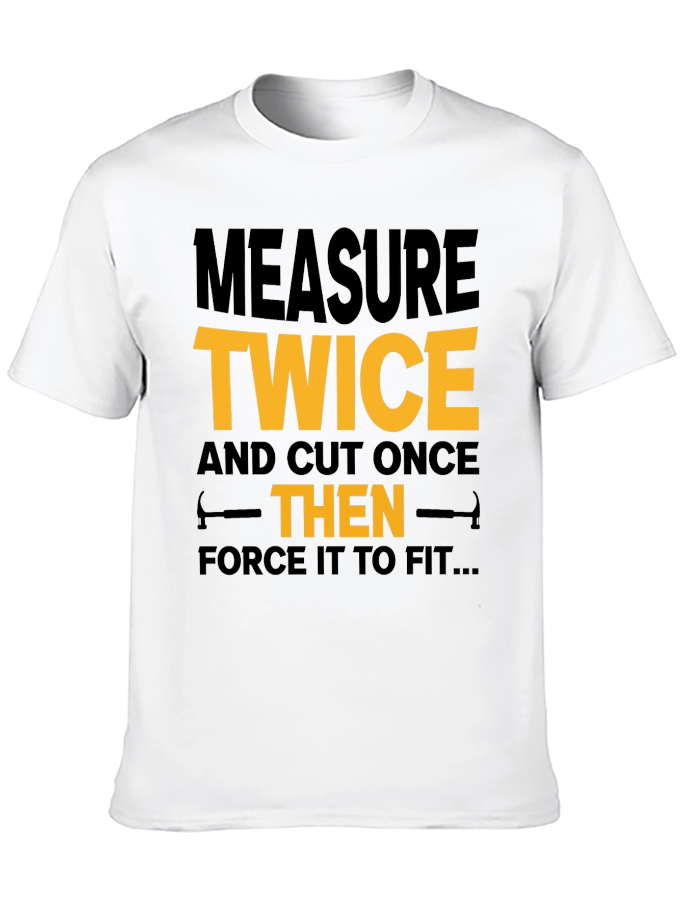 Measure Twice Cut Once - Funny Black T-Shirt