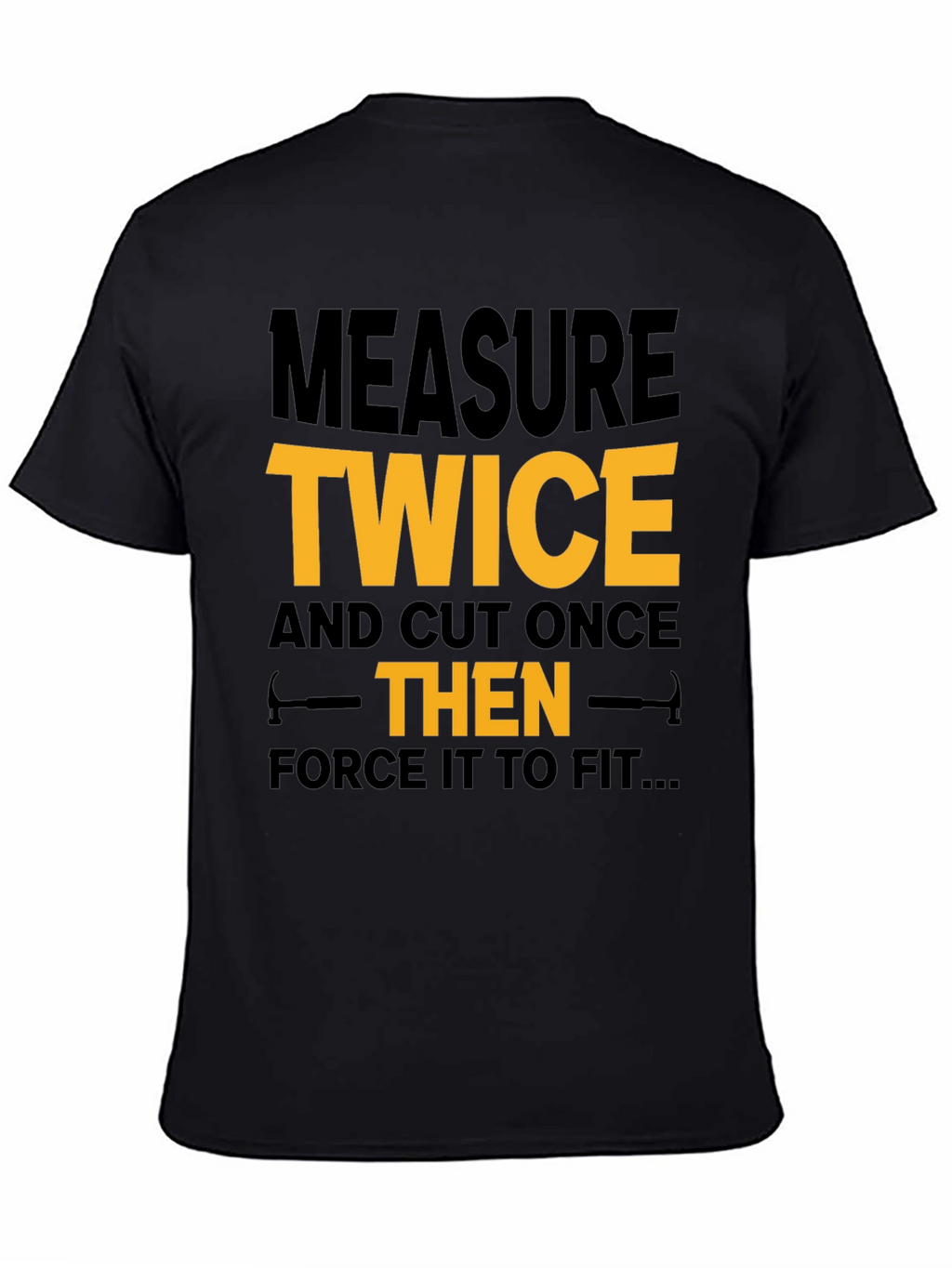 Measure Twice Cut Once - Funny Black T-Shirt