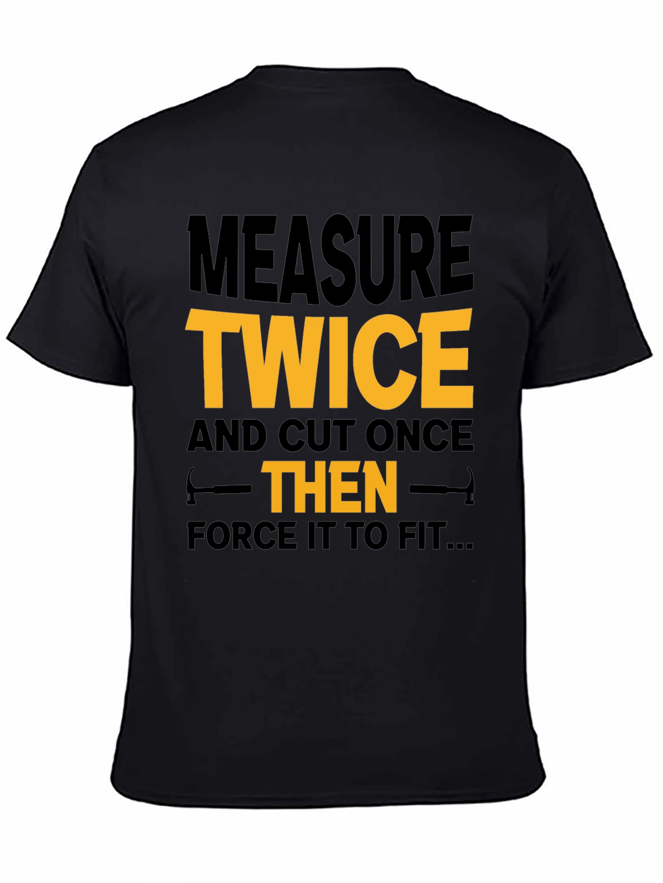 Measure Twice Cut Once - Funny Black T-Shirt