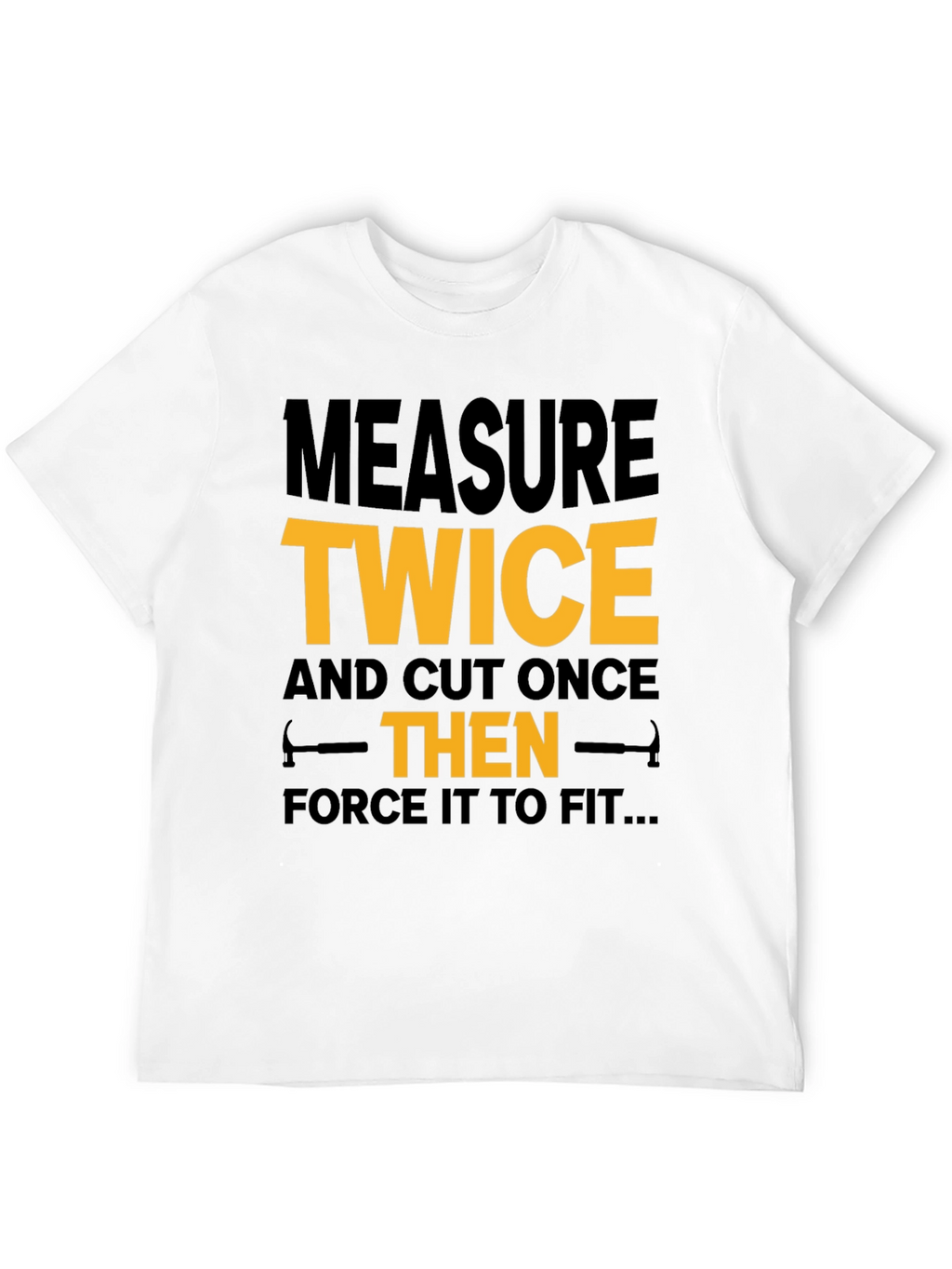 Measure Twice Cut Once - Funny Black T-Shirt