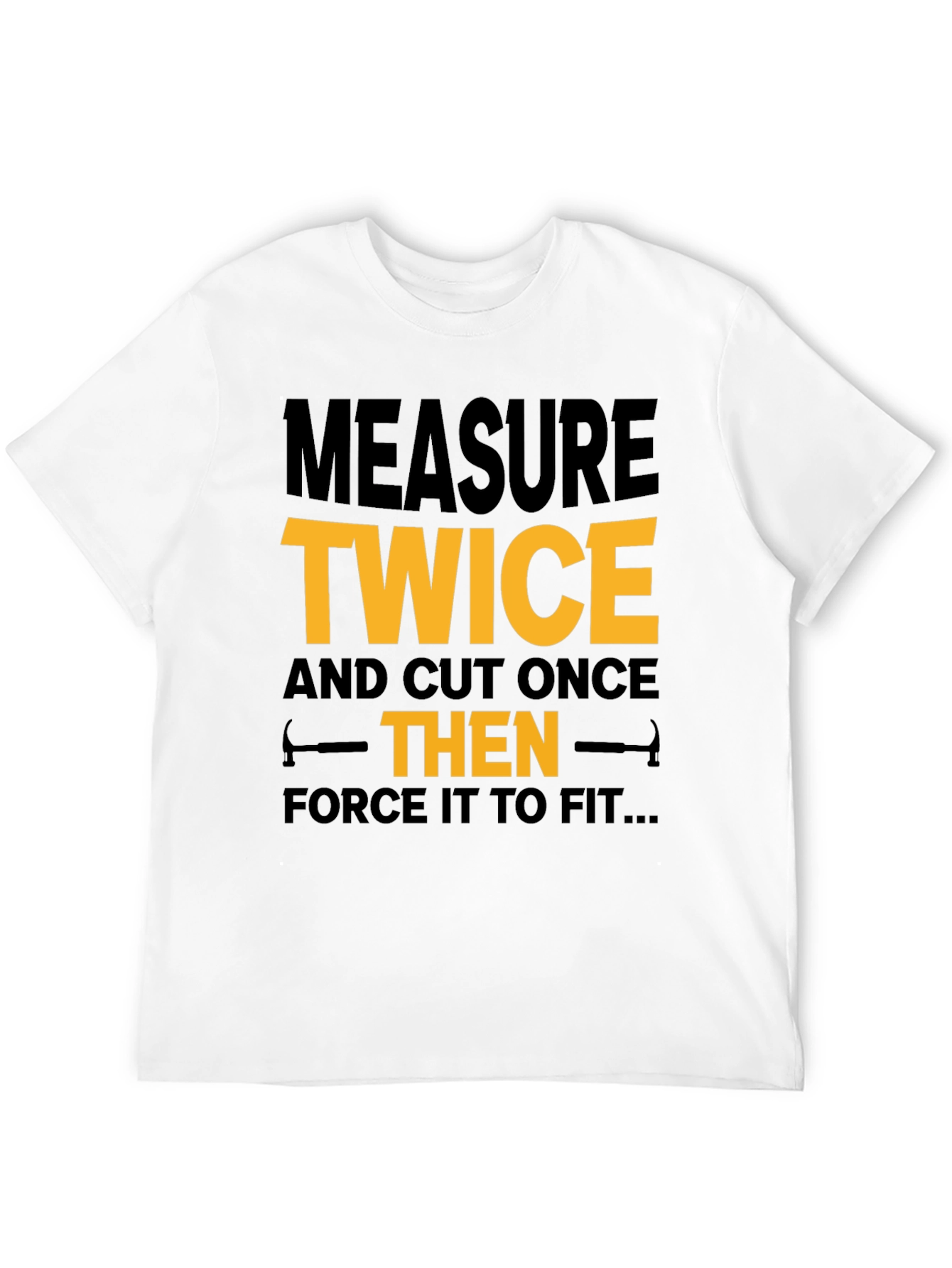 Measure Twice Cut Once - Funny Black T-Shirt